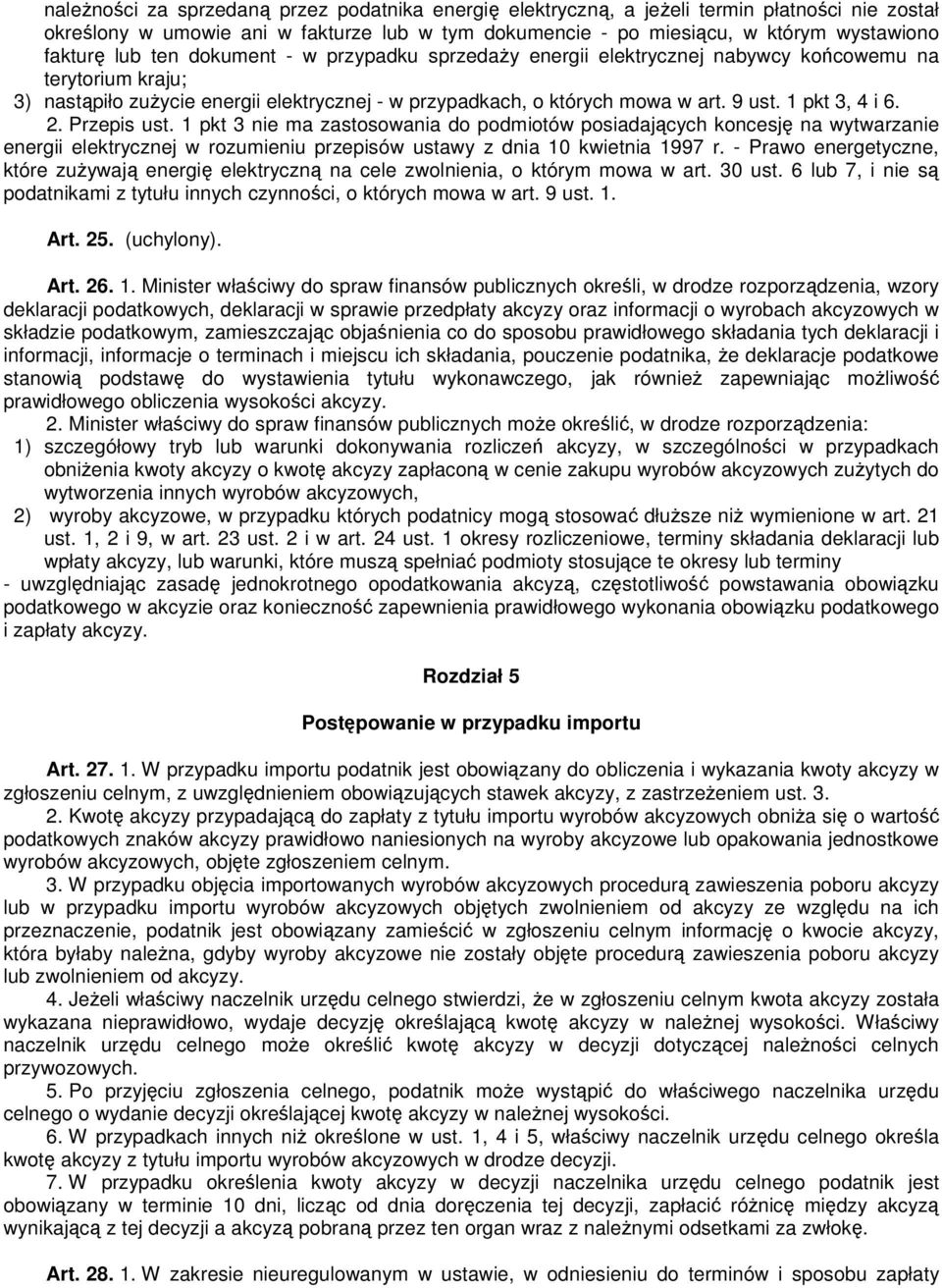 2. Przepis ust. 1 pkt 3 nie ma zastosowania do podmiotów posiadających koncesję na wytwarzanie energii elektrycznej w rozumieniu przepisów ustawy z dnia 10 kwietnia 1997 r.