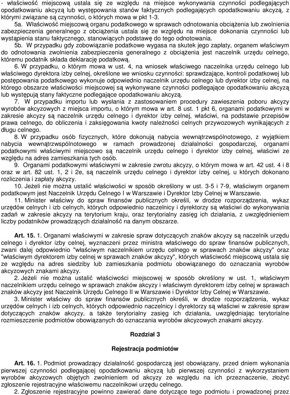 Właściwość miejscową organu podatkowego w sprawach odnotowania obciążenia lub zwolnienia zabezpieczenia generalnego z obciążenia ustala się ze względu na miejsce dokonania czynności lub wystąpienia