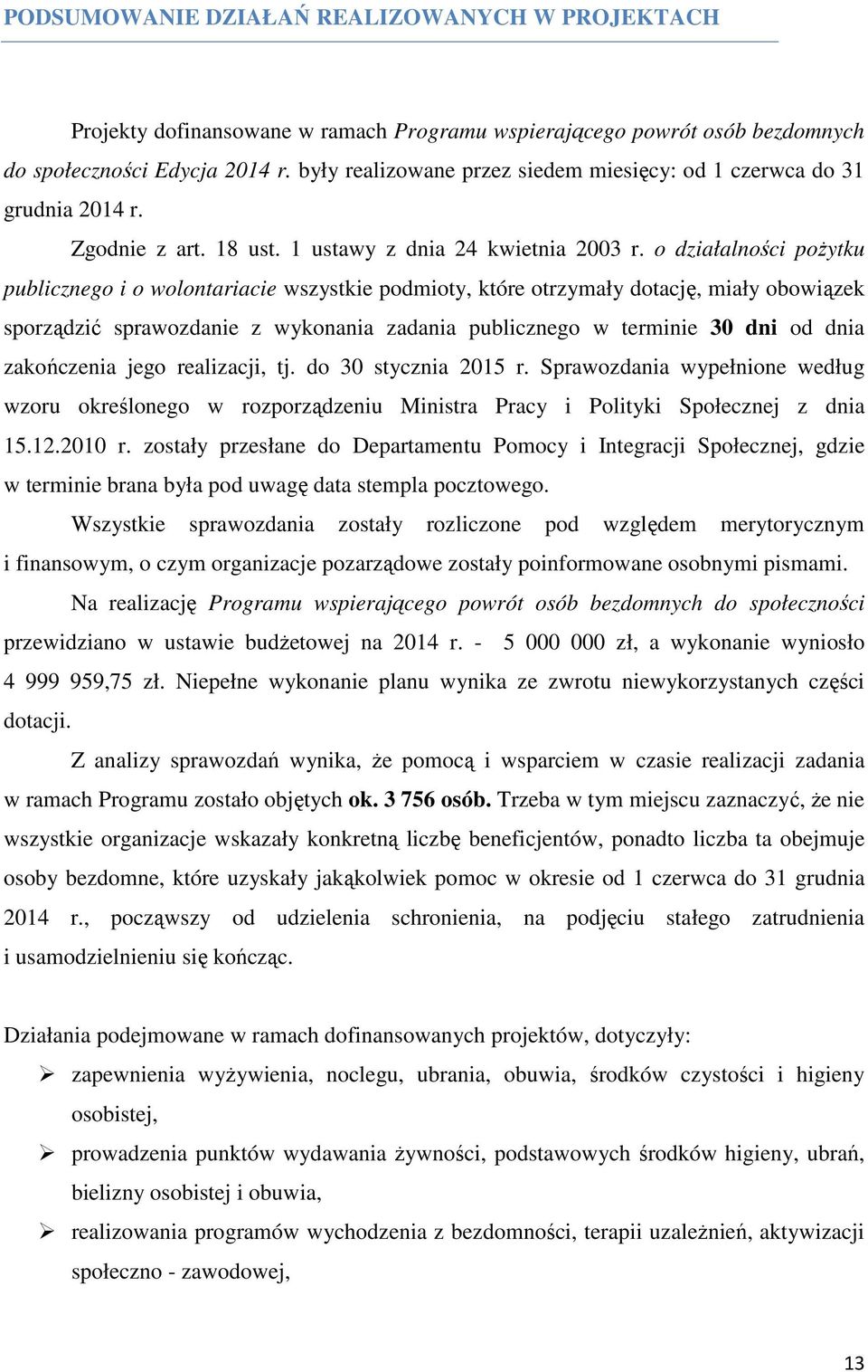 o działalności poŝytku publicznego i o wolontariacie wszystkie podmioty, które otrzymały dotację, miały obowiązek sporządzić sprawozdanie z wykonania zadania publicznego w terminie 30 dni od dnia