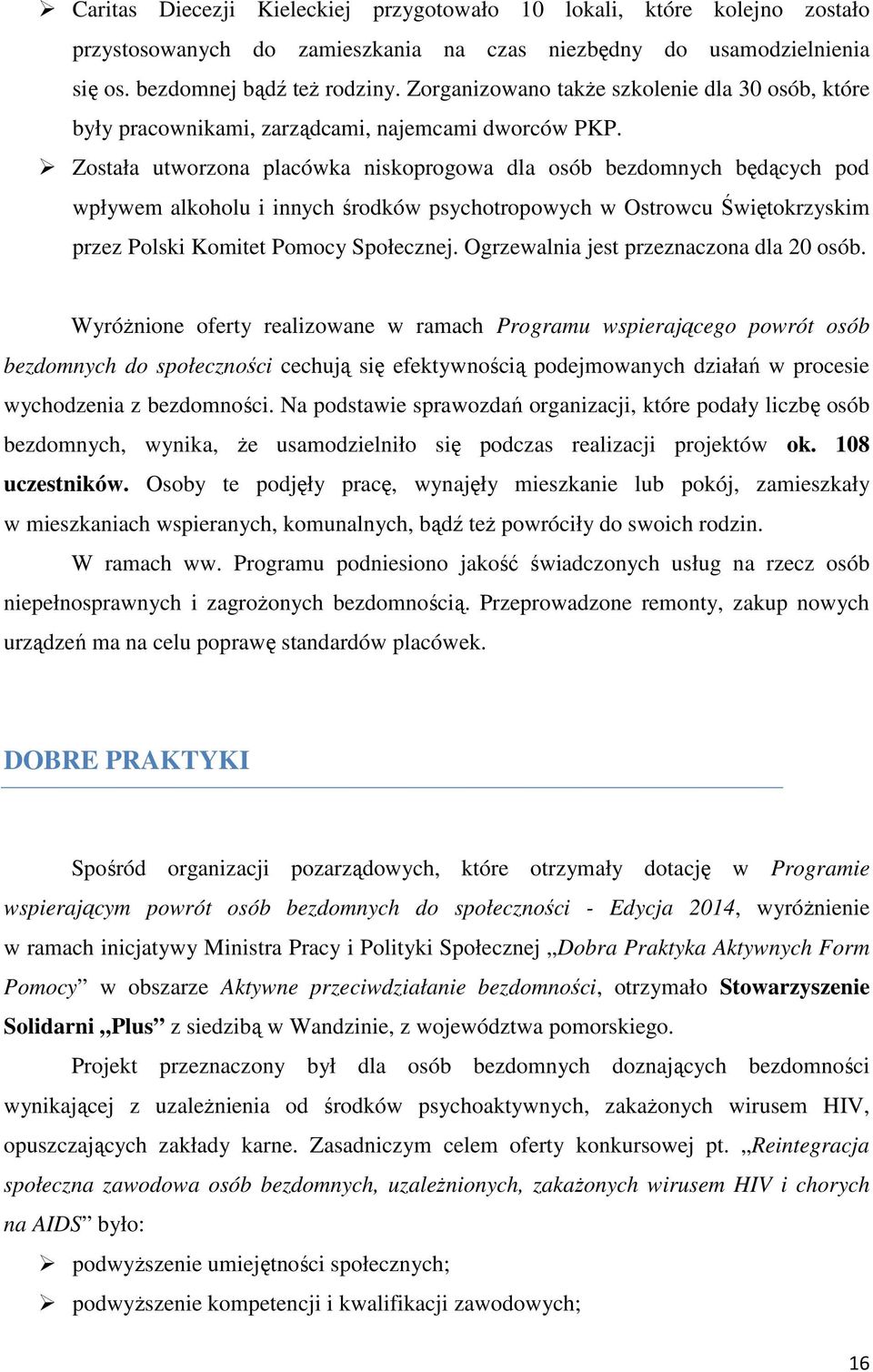 Została utworzona placówka niskoprogowa dla osób bezdomnych będących pod wpływem alkoholu i innych środków psychotropowych w Ostrowcu Świętokrzyskim przez Polski Komitet Pomocy Społecznej.