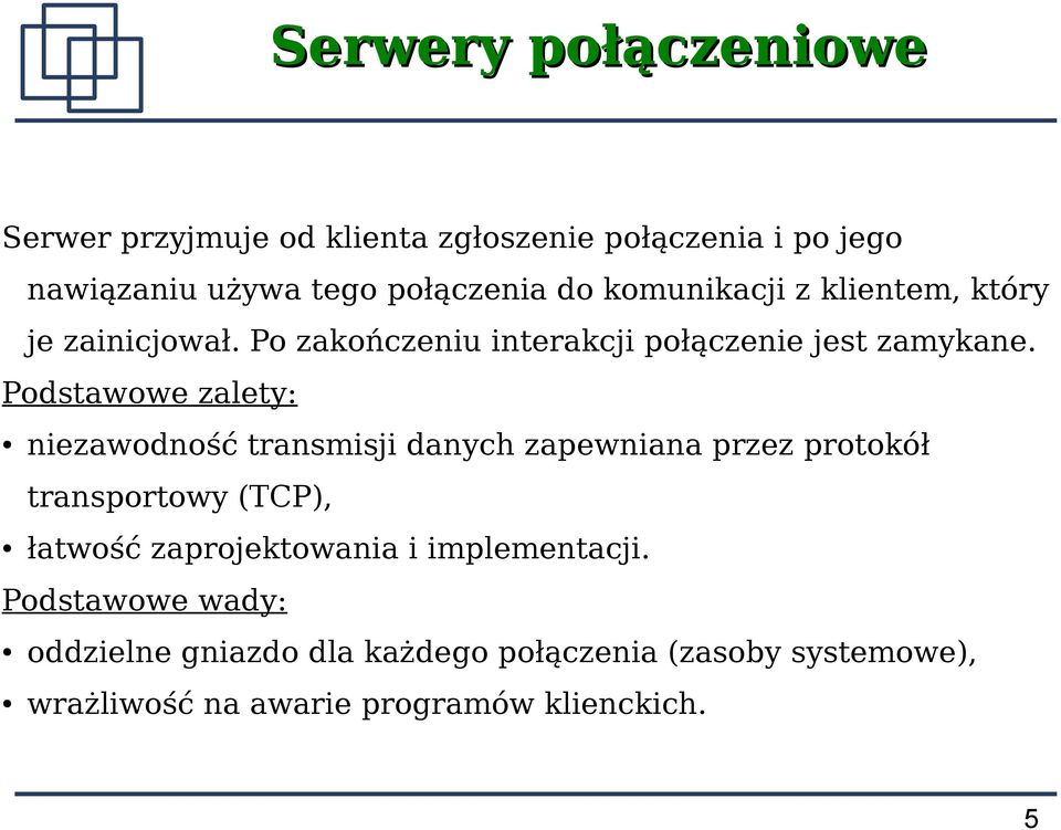 Podstawowe zalety: niezawodność transmisji danych zapewniana przez protokół transportowy (TCP), łatwość