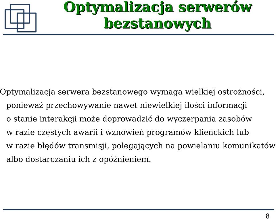 może doprowadzić do wyczerpania zasobów w razie częstych awarii i wznowień programów klienckich