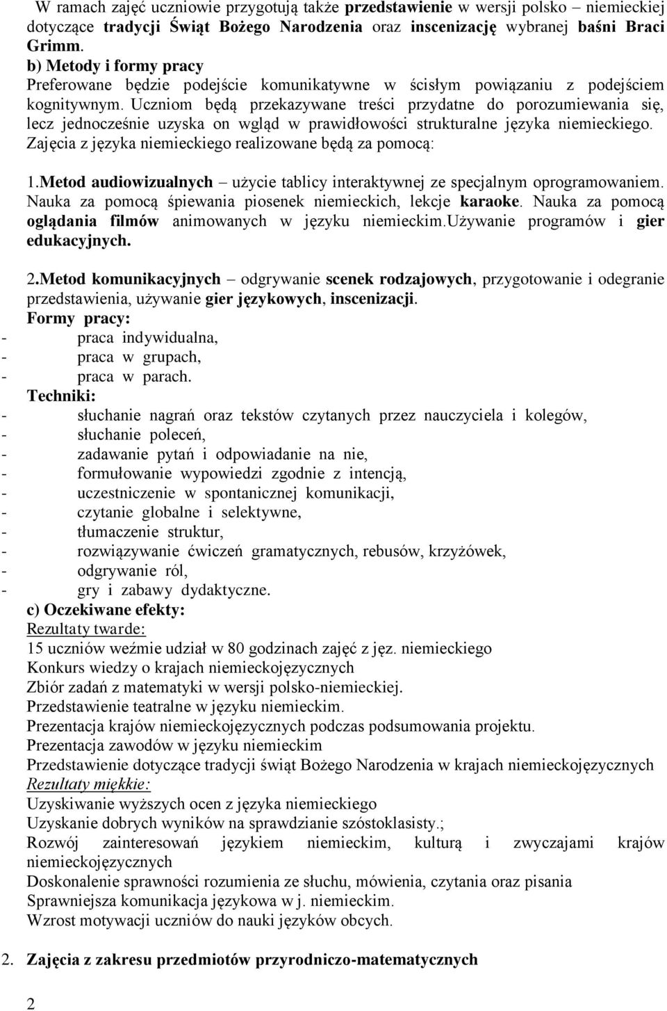 Uczniom będą przekazywane treści przydatne do porozumiewania się, lecz jednocześnie uzyska on wgląd w prawidłowości strukturalne języka niemieckiego.