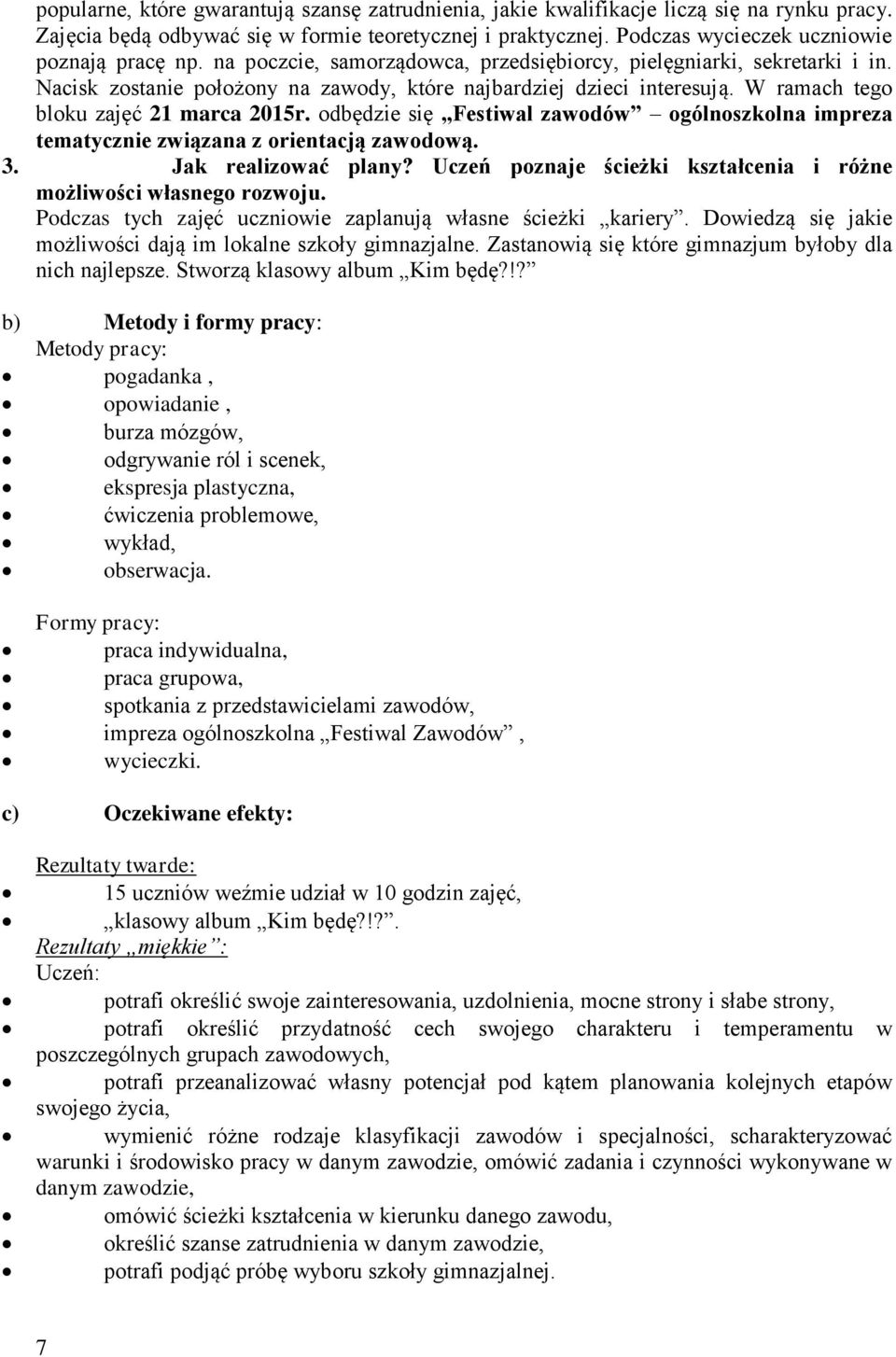 W ramach tego bloku zajęć 21 marca 2015r. odbędzie się Festiwal zawodów ogólnoszkolna impreza tematycznie związana z orientacją zawodową. 3. Jak realizować plany?