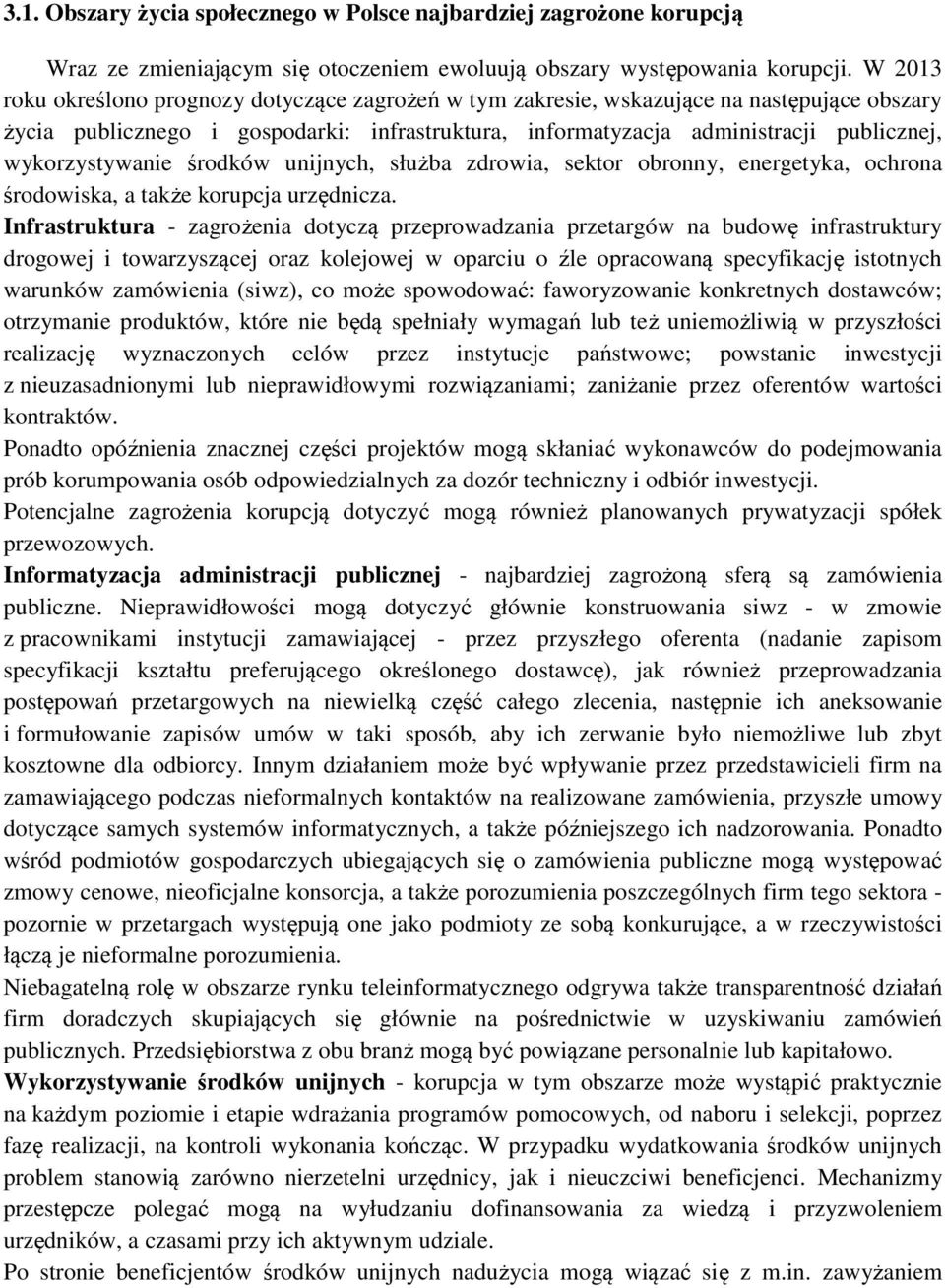 wykorzystywanie środków unijnych, służba zdrowia, sektor obronny, energetyka, ochrona środowiska, a także korupcja urzędnicza.