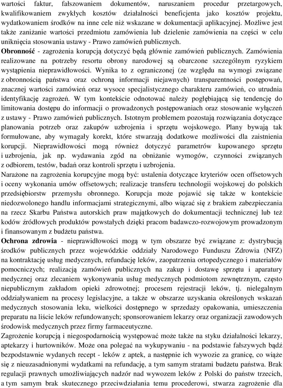 Obronność - zagrożenia korupcją dotyczyć będą głównie zamówień publicznych. Zamówienia realizowane na potrzeby resortu obrony narodowej są obarczone szczególnym ryzykiem wystąpienia nieprawidłowości.