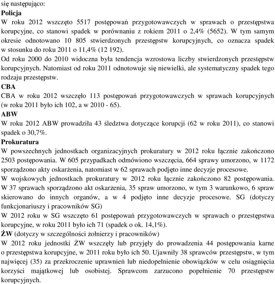 Od roku 2000 do 2010 widoczna była tendencja wzrostowa liczby stwierdzonych przestępstw korupcyjnych.