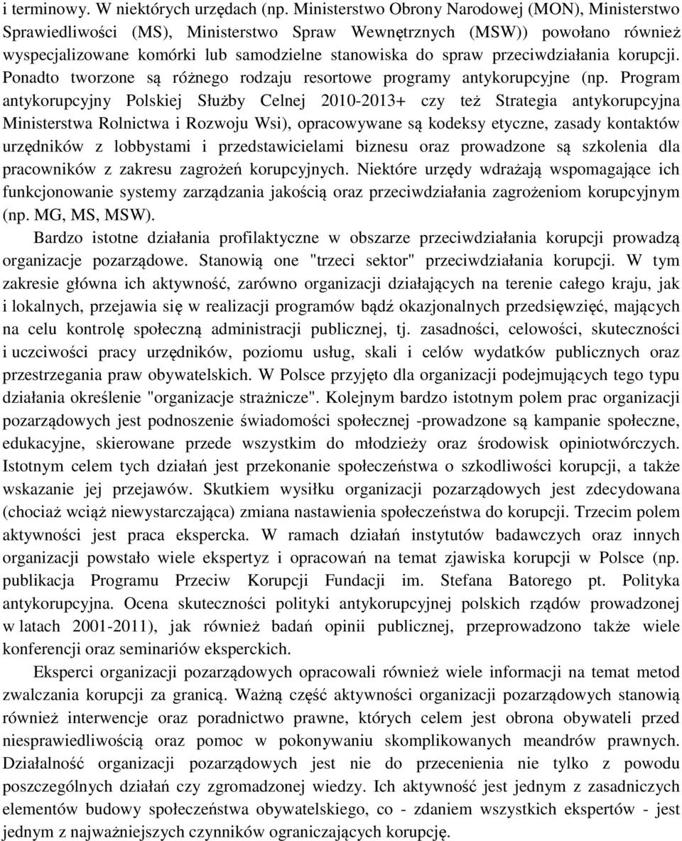 przeciwdziałania korupcji. Ponadto tworzone są różnego rodzaju resortowe programy antykorupcyjne (np.