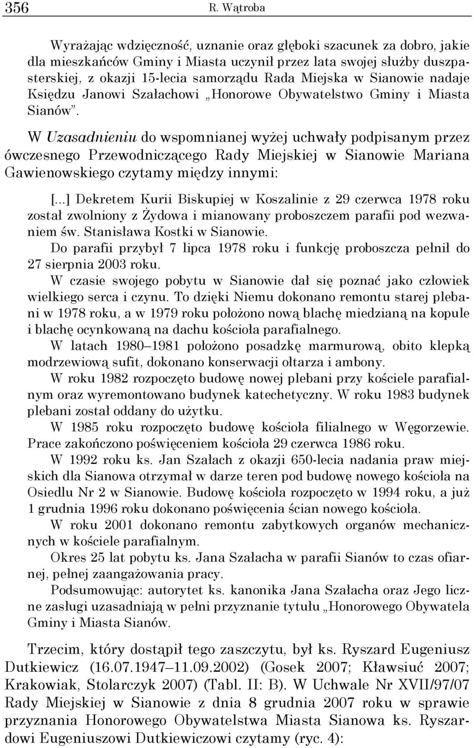 w Sianowie nadaje Księdzu Janowi Szałachowi Honorowe Obywatelstwo Gminy i Miasta Sianów.