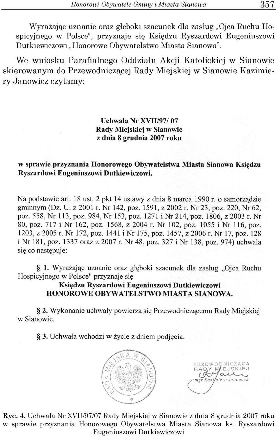 We wniosku Parafialnego Oddziału Akcji Katolickiej w Sianowie skierowanym do Przewodniczącej Rady Miejskiej w Sianowie Kazimiery Janowicz