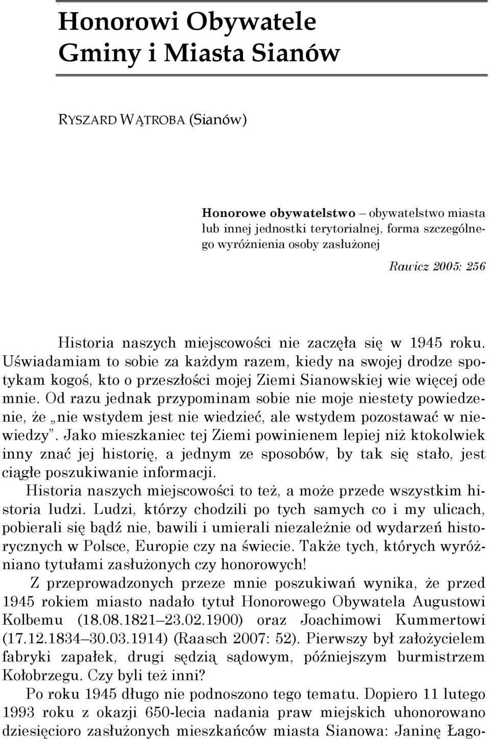 Uświadamiam to sobie za kaŝdym razem, kiedy na swojej drodze spotykam kogoś, kto o przeszłości mojej Ziemi Sianowskiej wie więcej ode mnie.