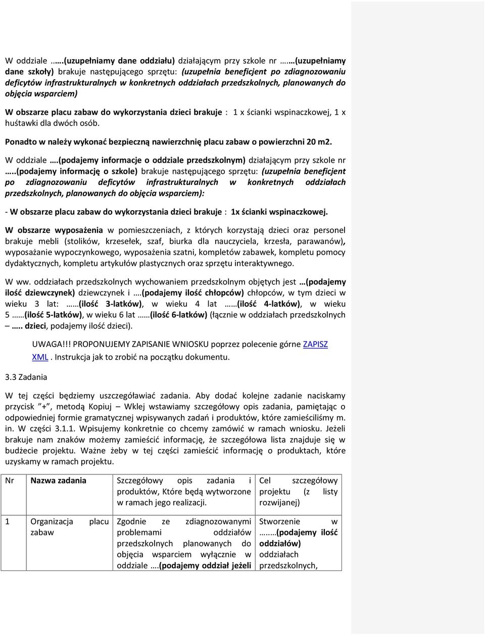 wsparciem) W obszarze placu zabaw do wykorzystania dzieci brakuje : 1 x ścianki wspinaczkowej, 1 x huśtawki dla dwóch osób.