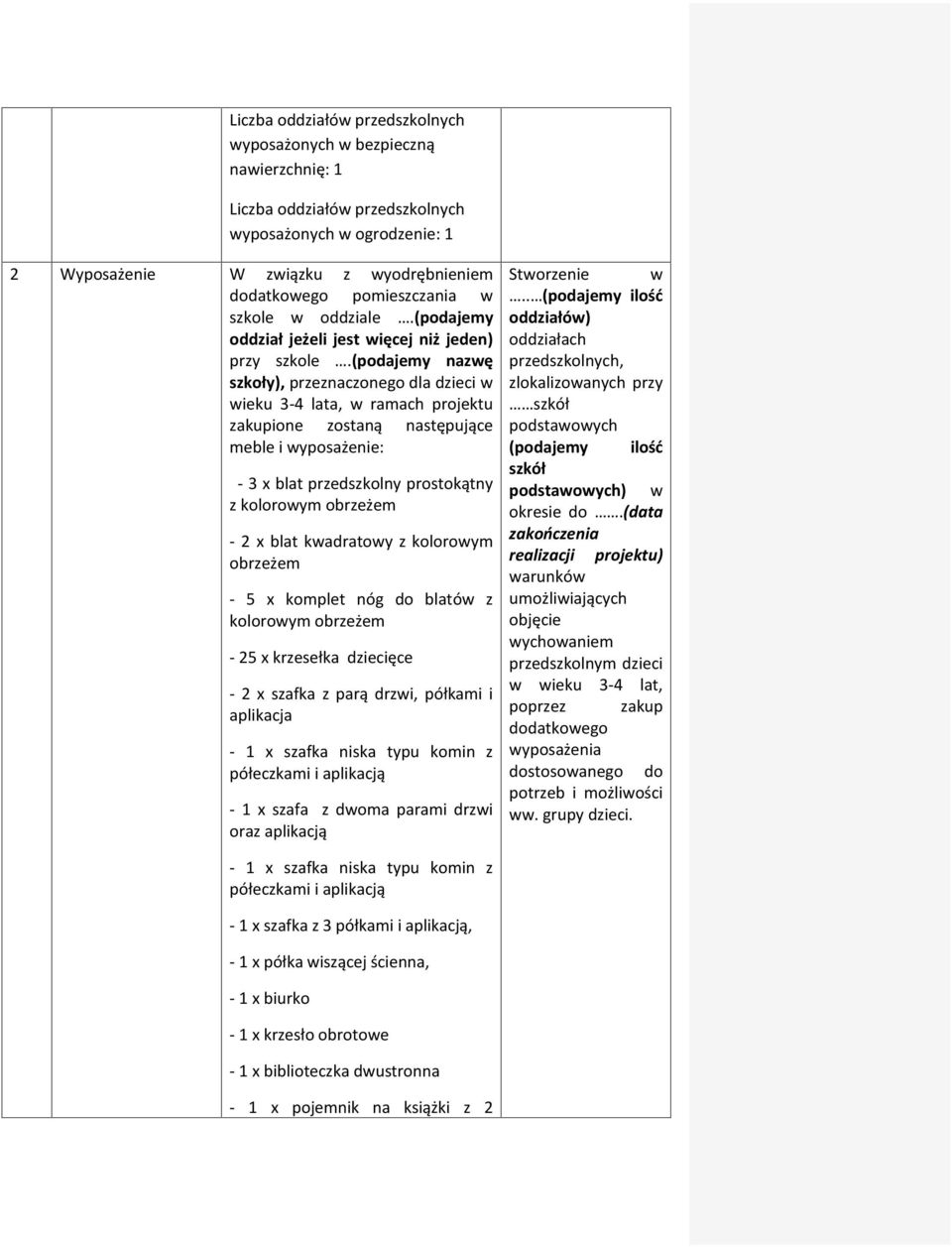 (podajemy nazwę szkoły), przeznaczonego dla dzieci w wieku 3-4 lata, w ramach projektu zakupione zostaną następujące meble i wyposażenie: - 3 x blat przedszkolny prostokątny z kolorowym obrzeżem - 2