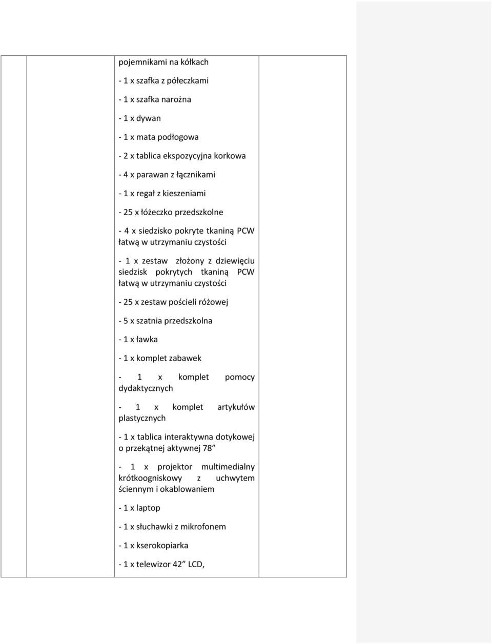 zestaw pościeli różowej - 5 x szatnia przedszkolna - 1 x ławka - 1 x komplet zabawek - 1 x komplet pomocy dydaktycznych - 1 x komplet artykułów plastycznych - 1 x tablica interaktywna