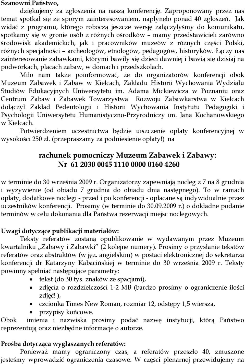 muzeów z różnych części Polski, różnych specjalności archeologów, etnologów, pedagogów, historyków.