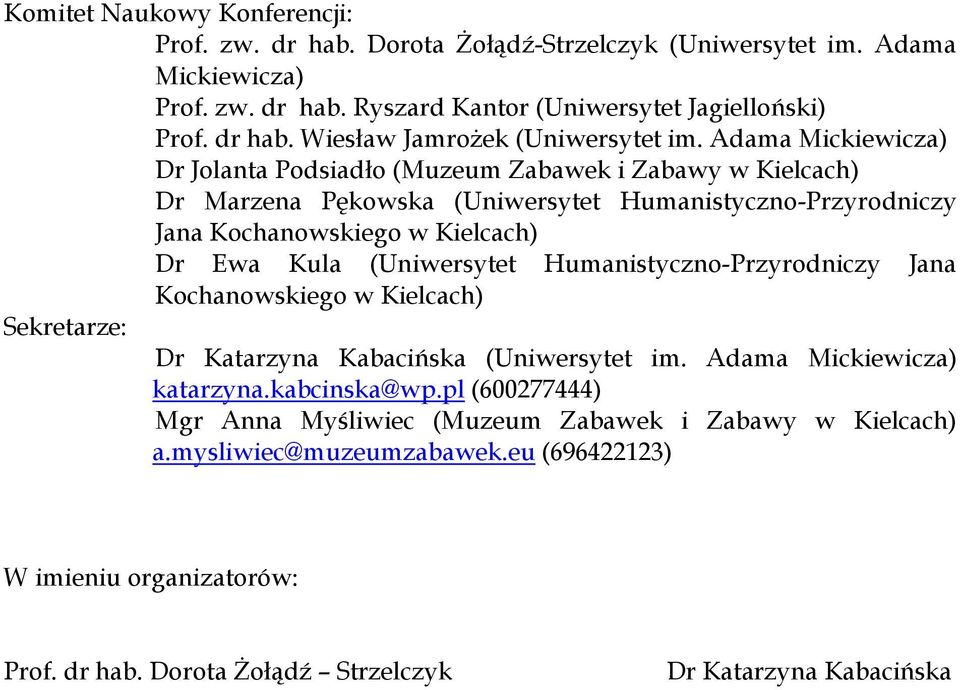 (Uniwersytet Humanistyczno-Przyrodniczy Jana Kochanowskiego w Kielcach) Sekretarze: Dr Katarzyna Kabacińska (Uniwersytet im. Adama Mickiewicza) katarzyna.kabcinska@wp.