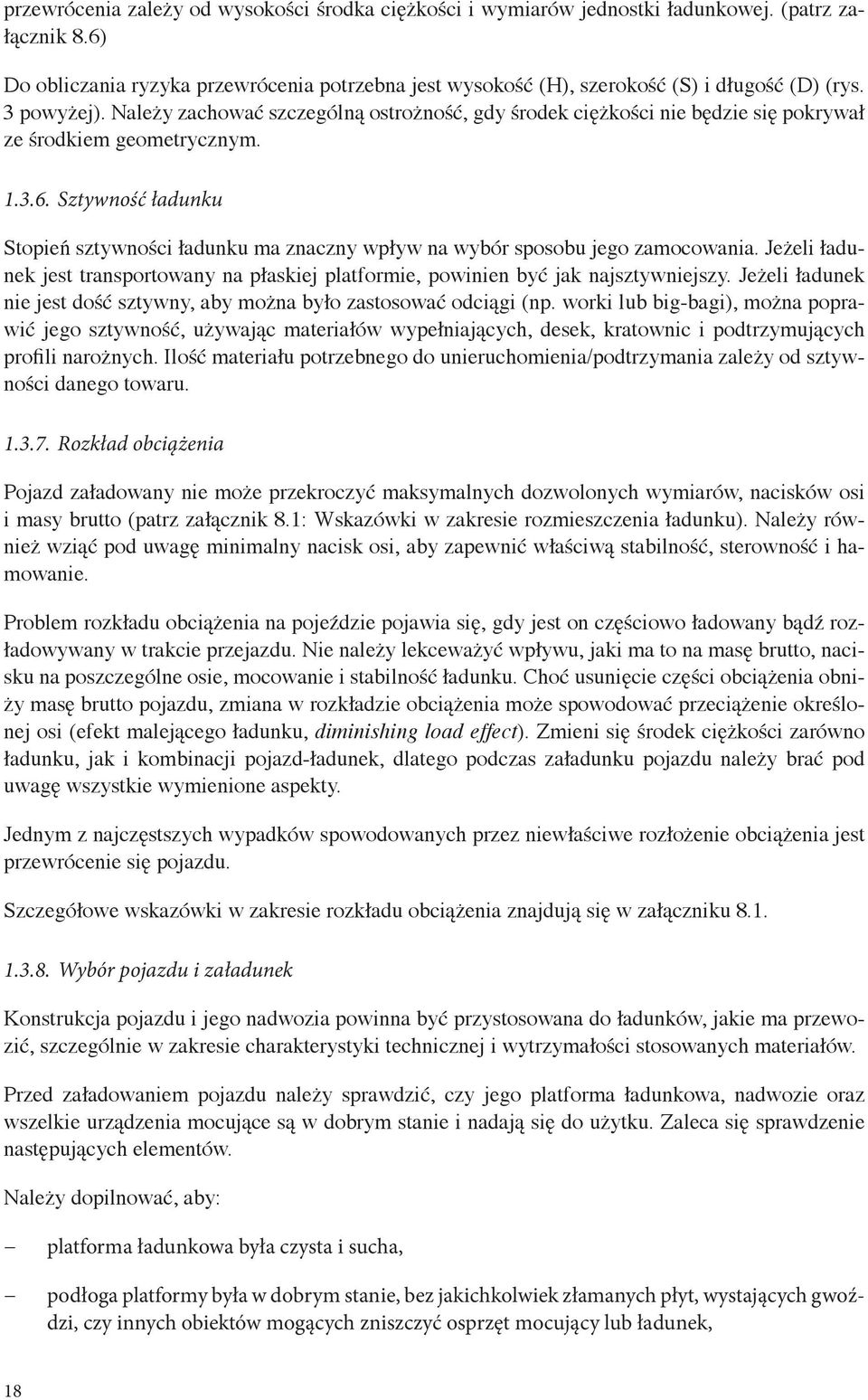 Należy zachować szczególną ostrożność, gdy środek ciężkości nie będzie się pokrywał ze środkiem geometrycznym. 1.3.6.