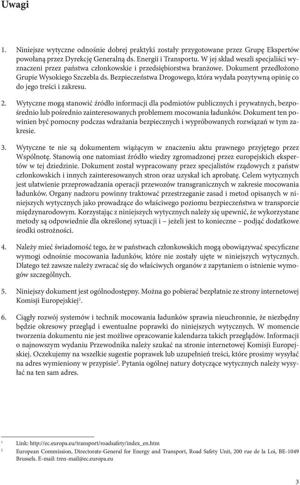 Bezpieczeństwa Drogowego, która wydała pozytywną opinię co do jego treści i zakresu. 2.