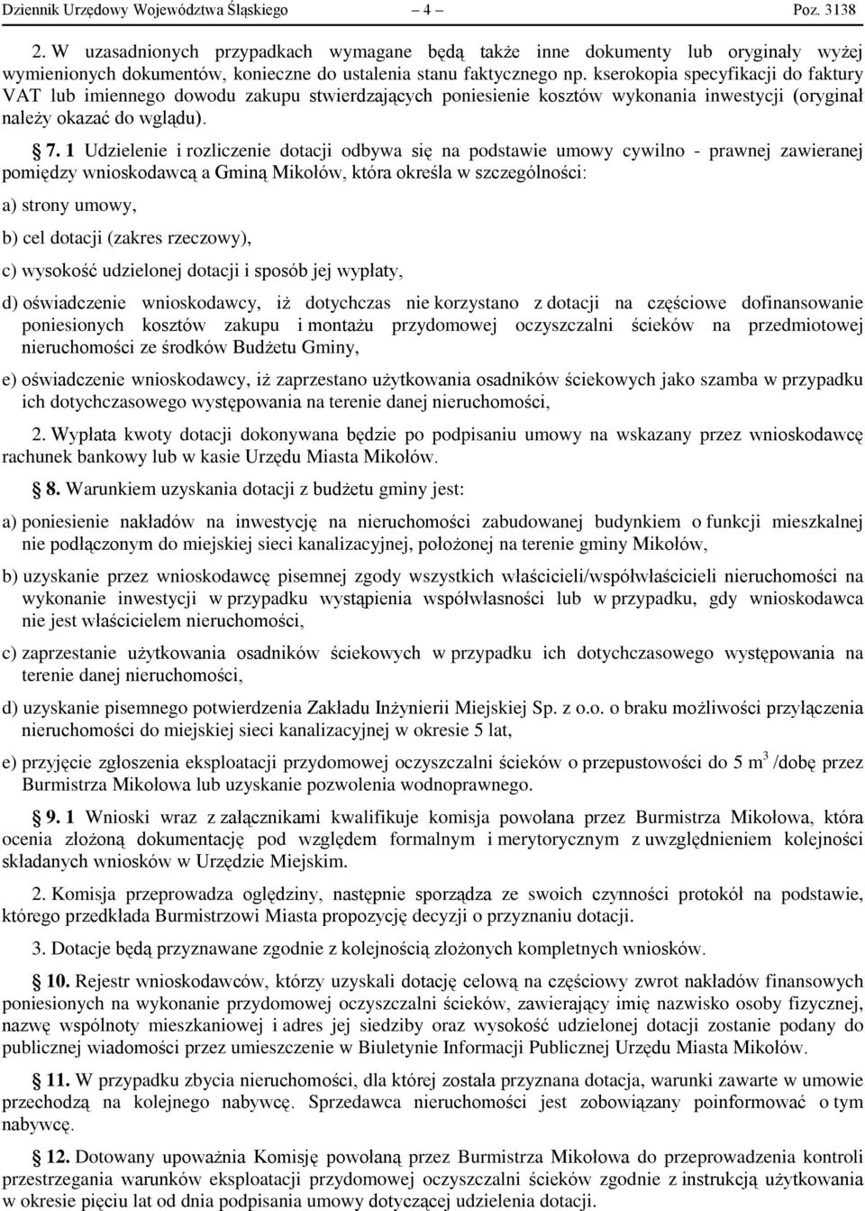 kserokopia specyfikacji do faktury VAT lub imiennego dowodu zakupu stwierdzających poniesienie kosztów wykonania inwestycji (oryginał należy okazać do wglądu). 7.