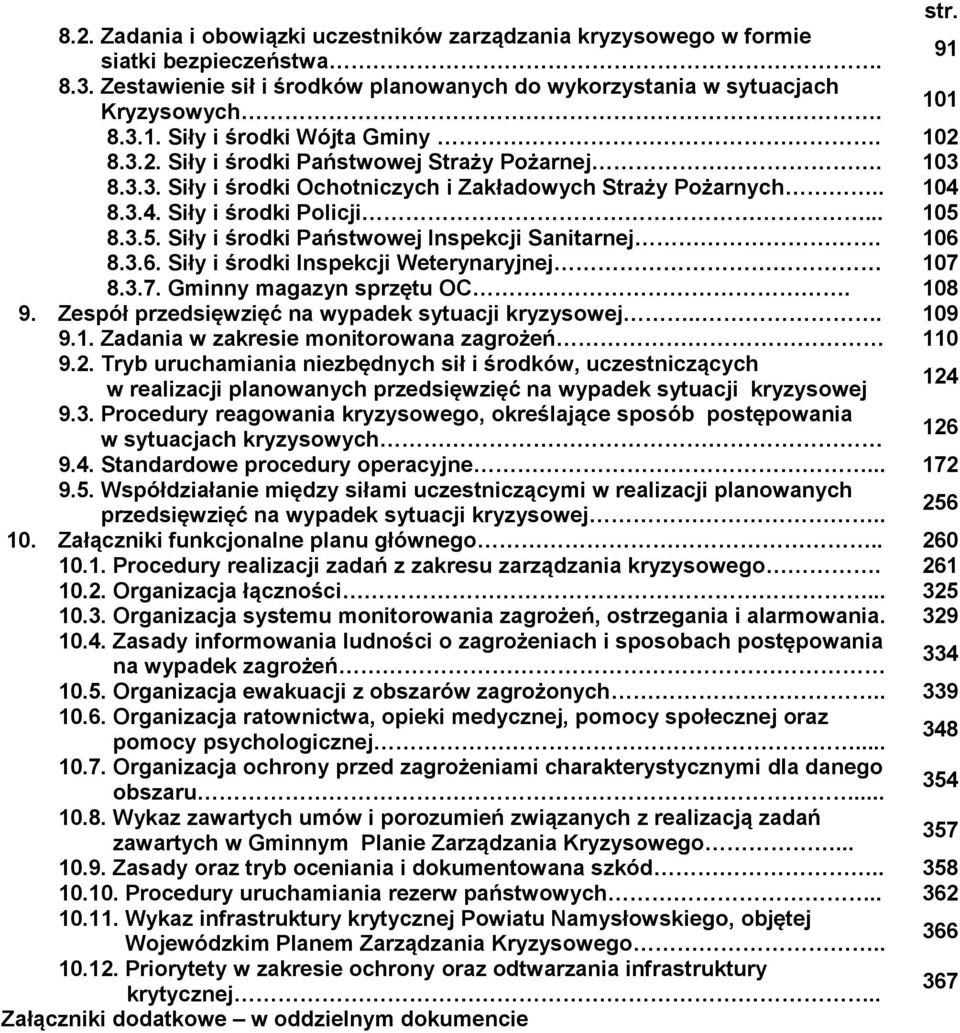 Siły i środki Państwowej Inspekcji Sanitarnej. 8.3.6. Siły i środki Inspekcji Weterynaryjnej 8.3.7. Gminny magazyn sprzętu OC. 9. Zespół przedsięwzięć na wypadek sytuacji kryzysowej... 9.1.