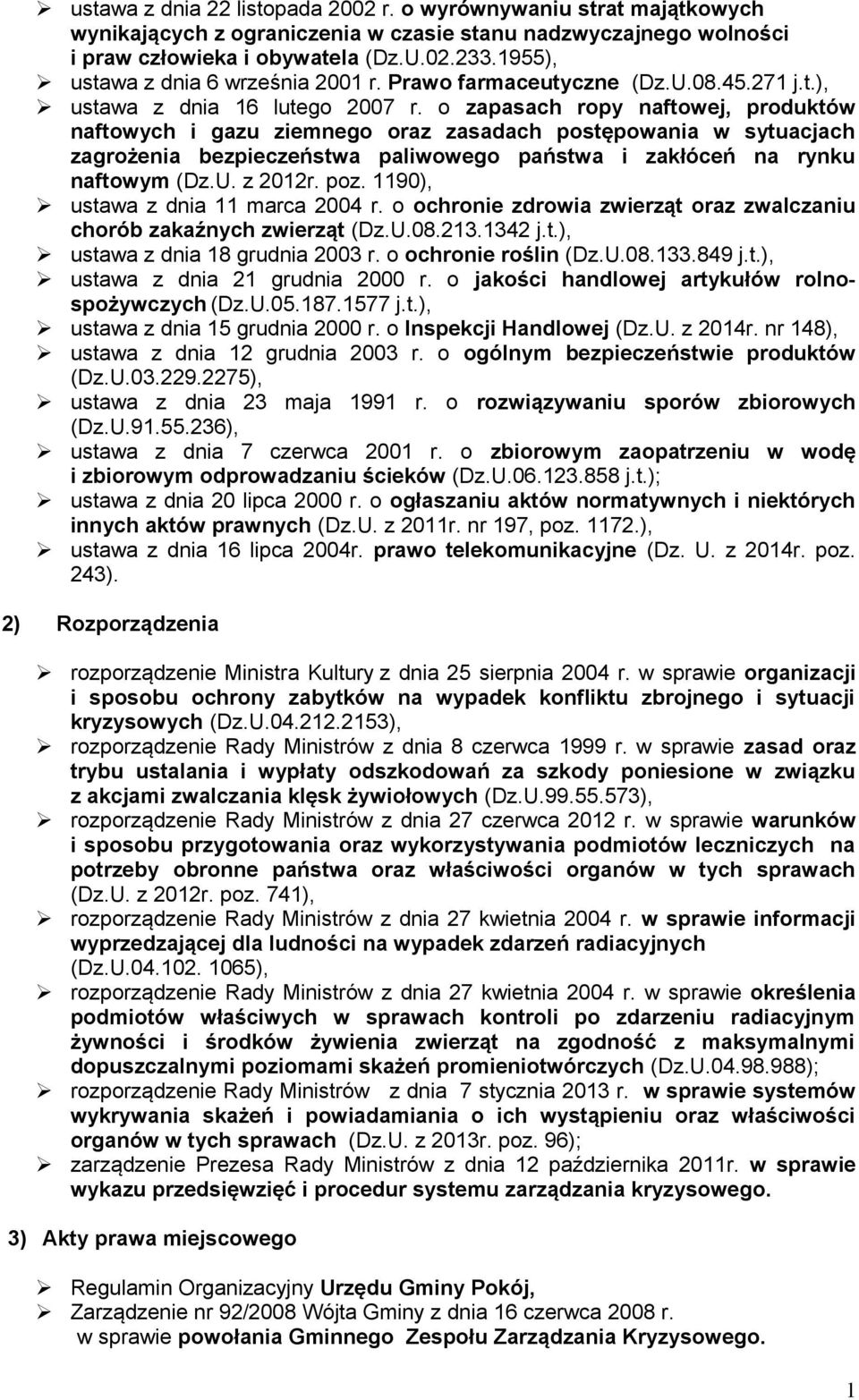 o zapasach ropy naftowej, produktów naftowych i gazu ziemnego oraz zasadach postępowania w sytuacjach zagrożenia bezpieczeństwa paliwowego państwa i zakłóceń na rynku naftowym (Dz.U. z 2012r. poz.