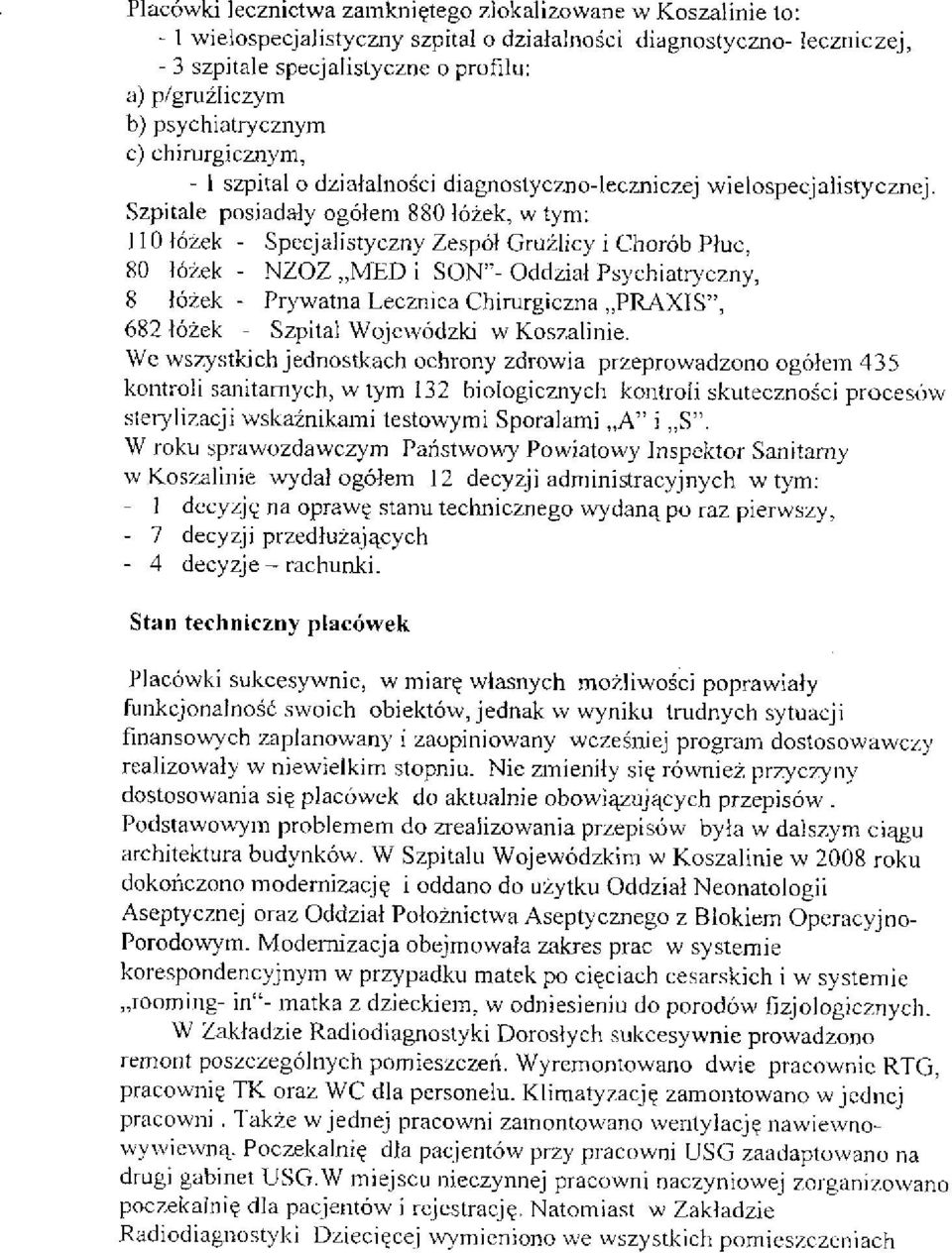 Szpitale posiadały ogółem 880 łóżek, w tym: 110 łóżek - Specjalistyczny Zespół Gruźlicy i Chorób Płuc, 80 łóżek - NZOZ MED i SON"-Oddział Psychiatryczny, 8 łóżek - Prywatna Lecznica Chirurgiczna