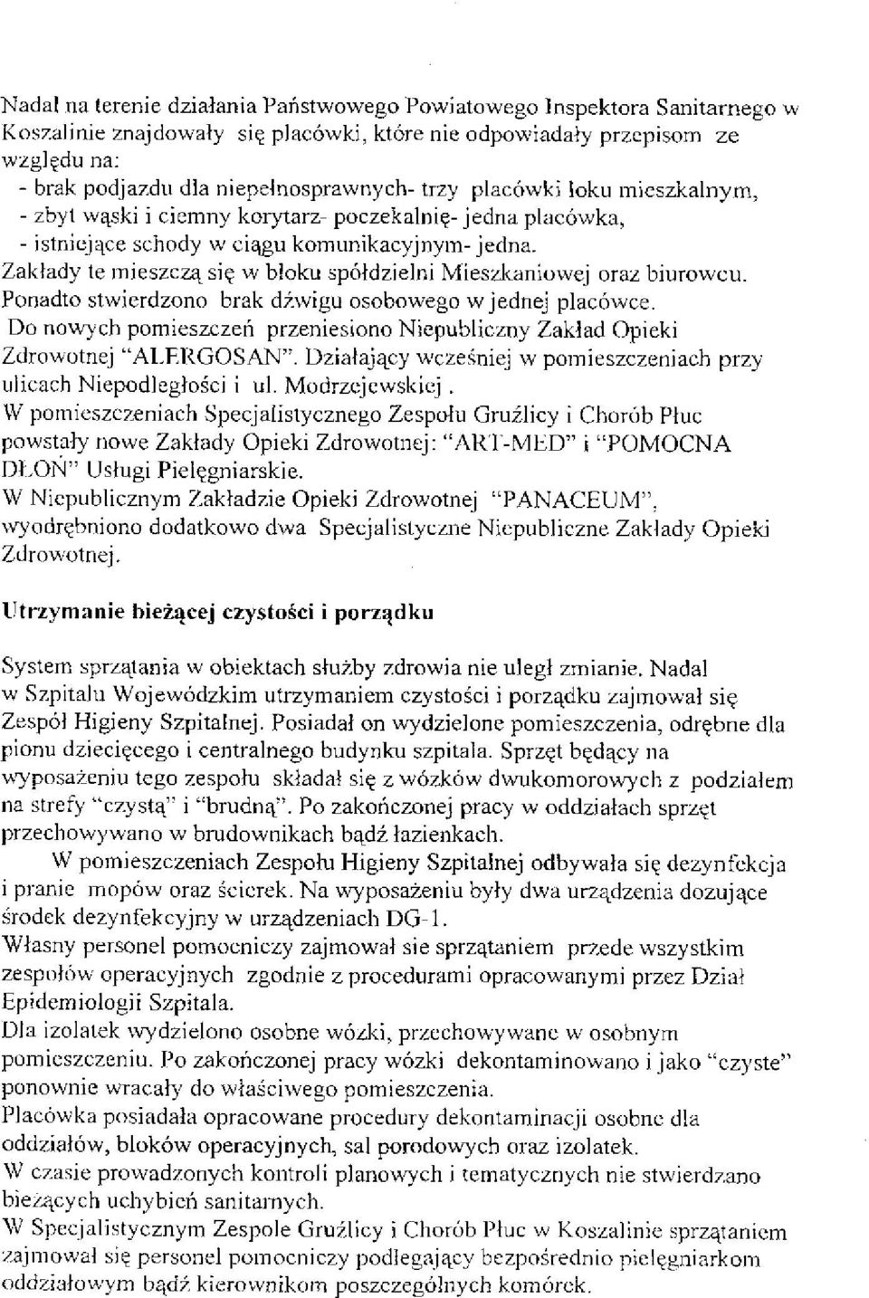 Zakłady te mieszczą się w bloku spółdzielni Mieszkaniowej oraz biurowcu. Ponadto stwierdzono brak dźwigu osobowego w jednej placówce.