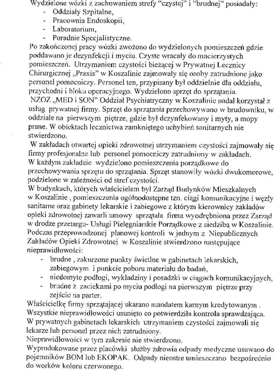 Utrzymaniem czystości bieżącej w Prywatnej Lecznicy Chirurgicznej Praxis" w Koszalinie zajmowały się osoby zatrudnione jako personel pomocniczy.