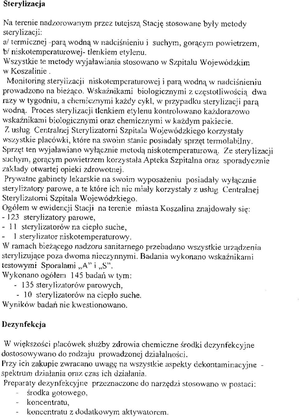 Wskaźnikami biologicznymi z częstotliwością dwa razy w tygodniu, a chemicznymi każdy cykl, w przypadku sterylizacji parą wodną.