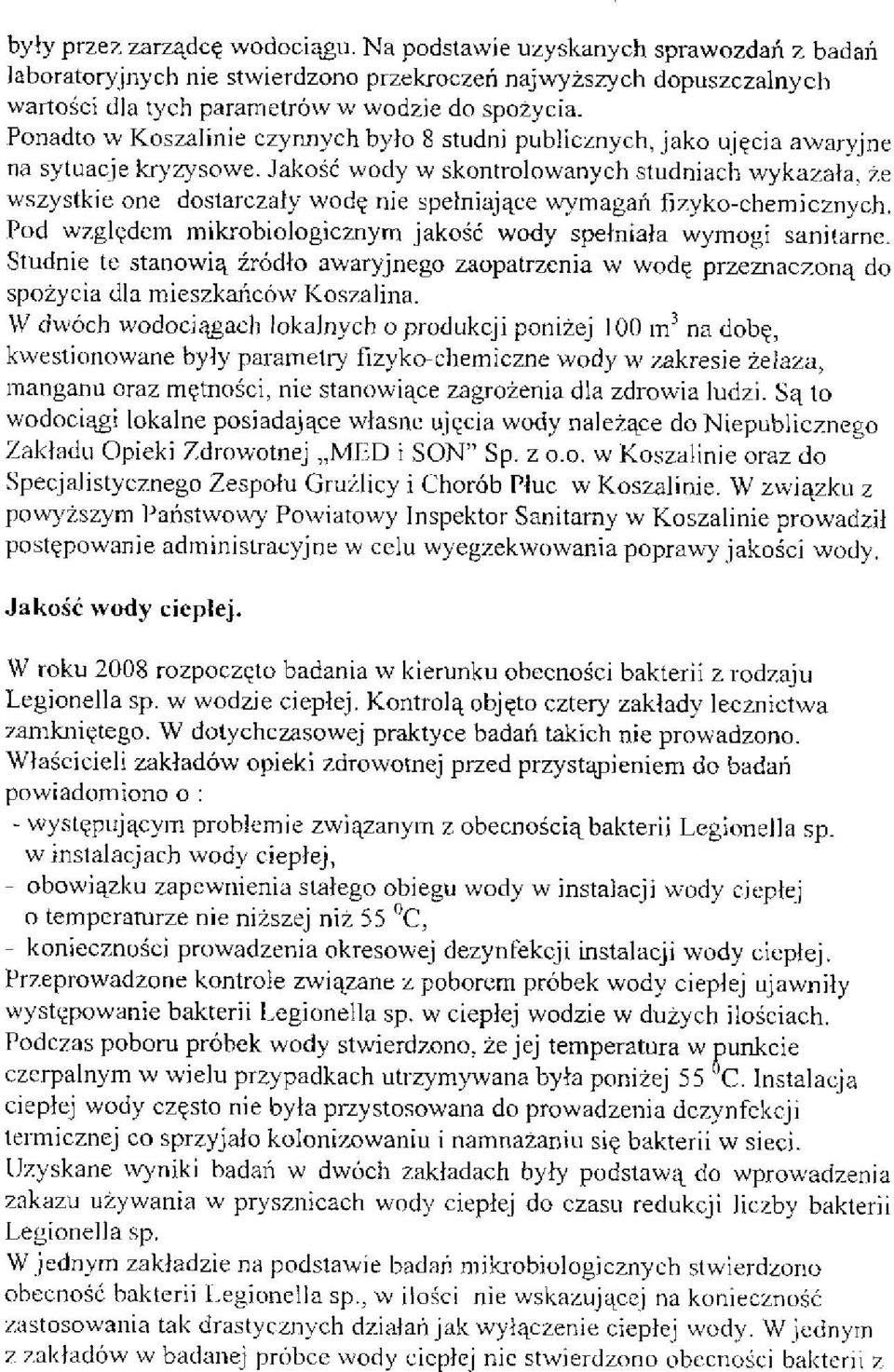 Jakość wody w skontrolowanych studniach wykazała, że wszystkie one dostarczały wodę nie spełniające wymagań fizyko-chemicznych. Pod względem mikrobiologicznym jakość wody spełniała wymogi sanitarne.