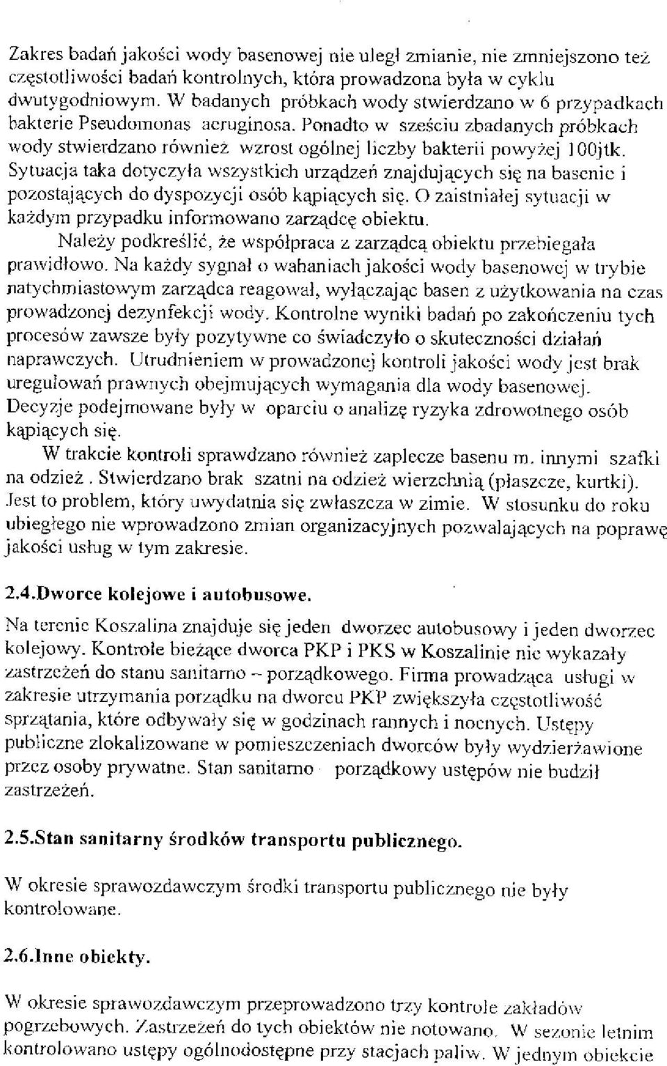 Sytuacja taka dotyczyła wszystkich urządzeń znajdujących się na basenie i pozostających do dyspozycji osób kąpiących się. O zaistniałej sytuacji w każdym przypadku informowano zarządcę obiektu.