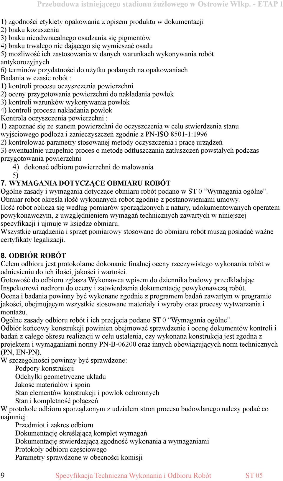 2) oceny przygotowania powierzchni do nakładania powłok 3) kontroli warunków wykonywania powłok 4) kontroli procesu nakładania powłok Kontrola oczyszczenia powierzchni : 1) zapoznać się ze stanem