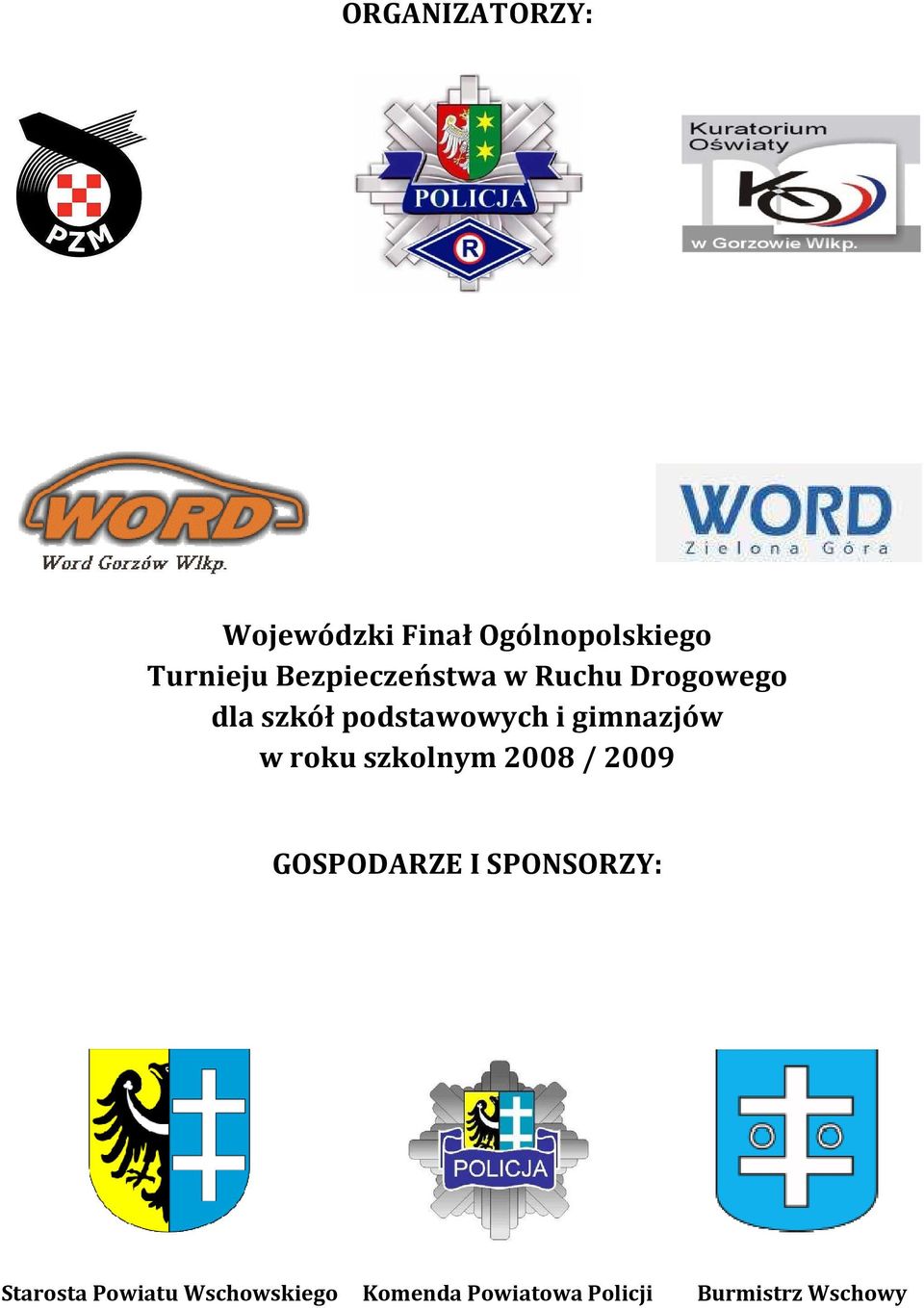 gimnazjów w roku szkolnym 2008 / 2009 GOSPODARZE I SPONSORZY: