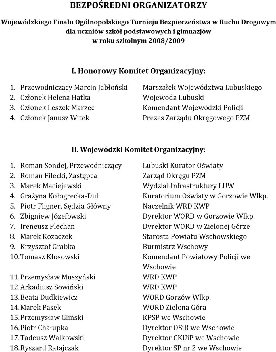 Członek Janusz Witek Prezes Zarządu Okręgowego PZM II. Wojewódzki Komitet Organizacyjny: 1. Roman Sondej, Przewodniczący Lubuski Kurator Oświaty 2. Roman Filecki, Zastępca Zarząd Okręgu PZM 3.