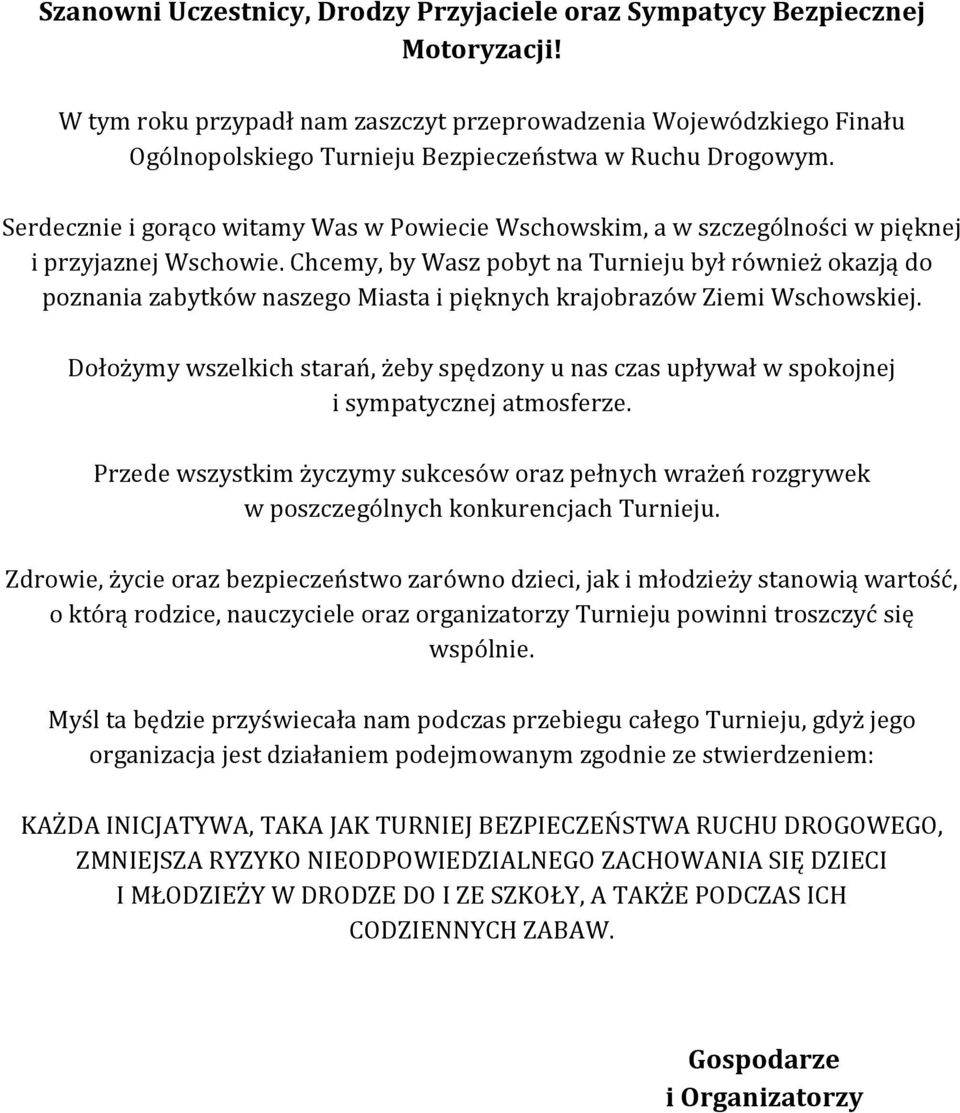 Serdecznie i gorąco witamy Was w Powiecie Wschowskim, a w szczególności w pięknej i przyjaznej Wschowie.