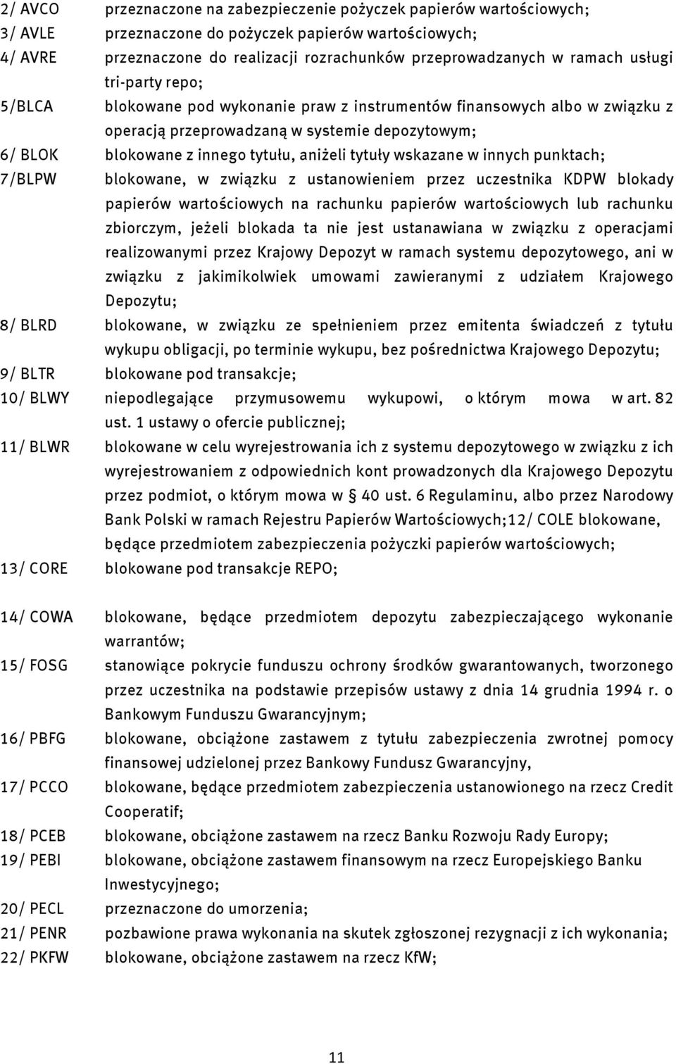 aniżeli tytuły wskazane w innych punktach; 7/BLPW blokowane, w związku z ustanowieniem przez uczestnika KDPW blokady papierów wartościowych na rachunku papierów wartościowych lub rachunku zbiorczym,