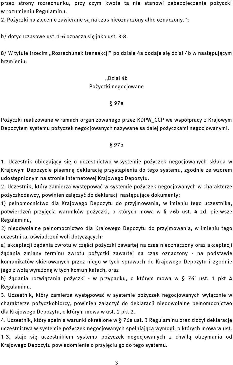 8/ W tytule trzecim Rozrachunek transakcji po dziale 4a dodaje się dział 4b w następującym brzmieniu: Dział 4b Pożyczki negocjowane 97a Pożyczki realizowane w ramach organizowanego przez KDPW_CCP we