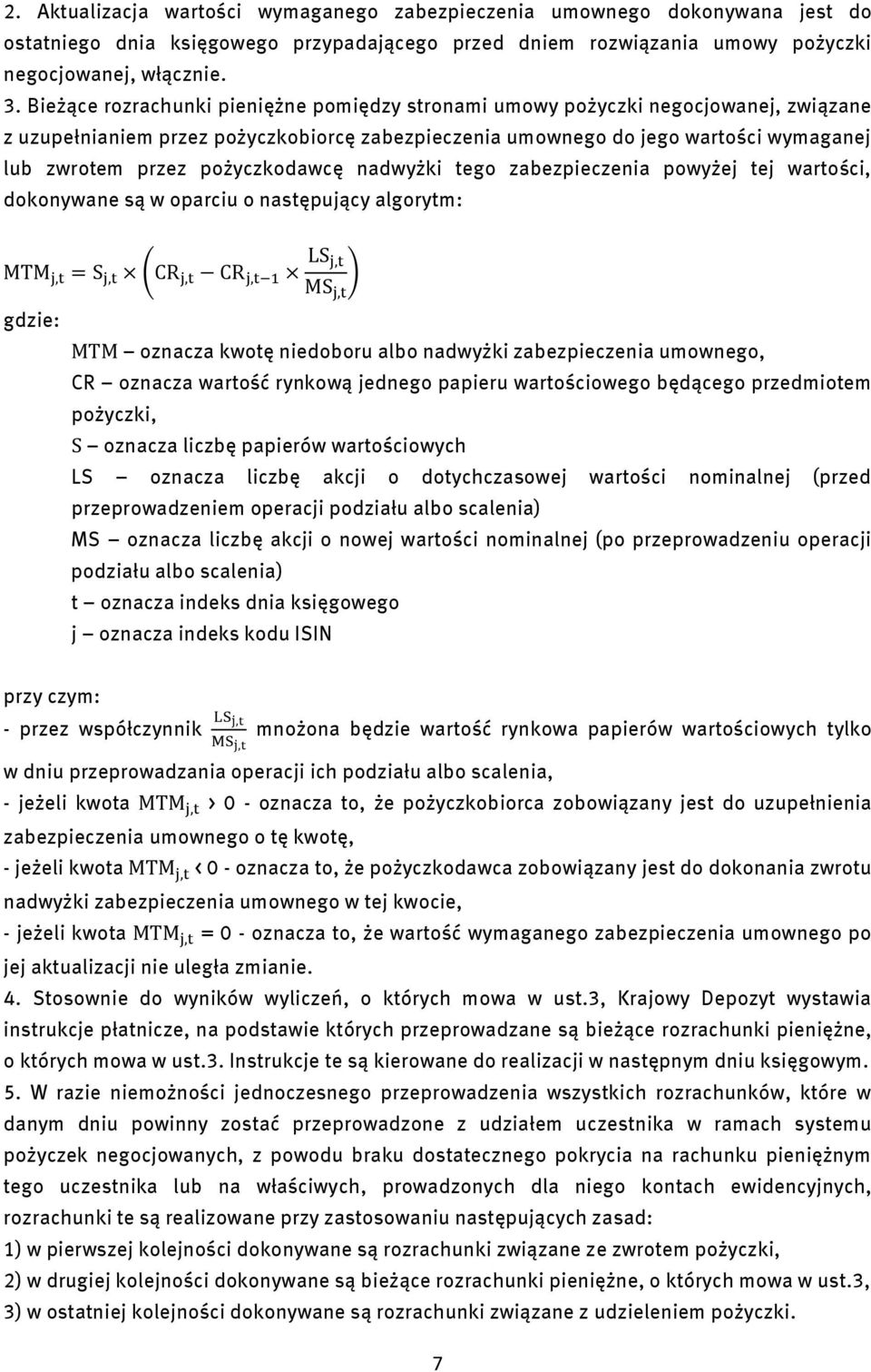 pożyczkodawcę nadwyżki tego zabezpieczenia powyżej tej wartości, dokonywane są w oparciu o następujący algorytm: ( ) gdzie: oznacza kwotę niedoboru albo nadwyżki zabezpieczenia umownego, CR oznacza