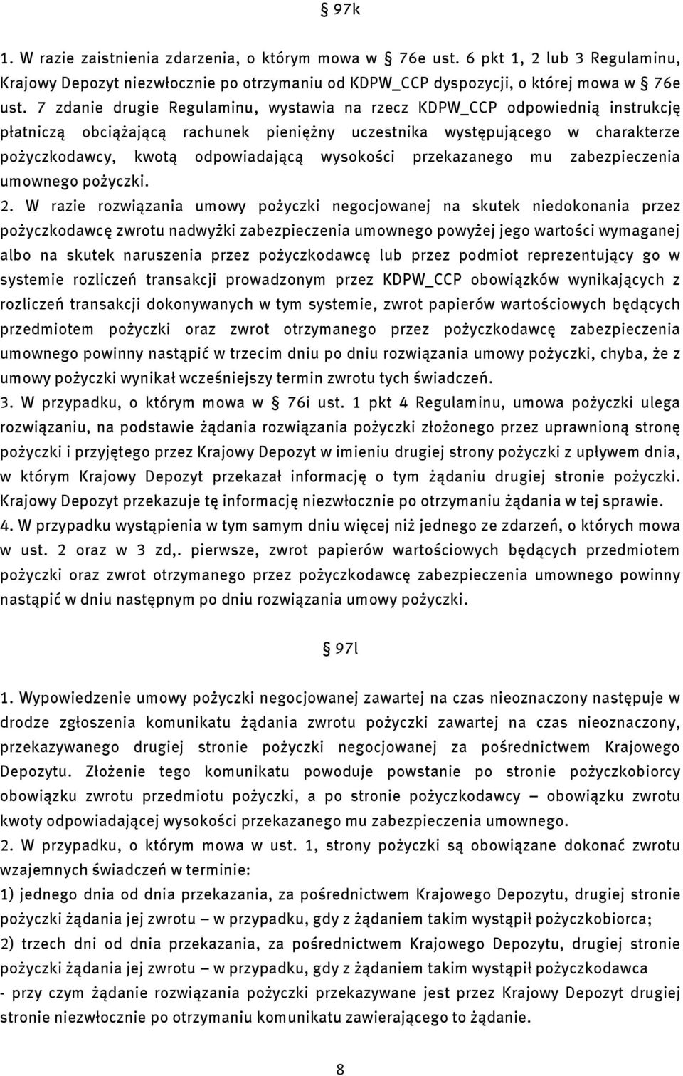 wysokości przekazanego mu zabezpieczenia umownego pożyczki. 2.