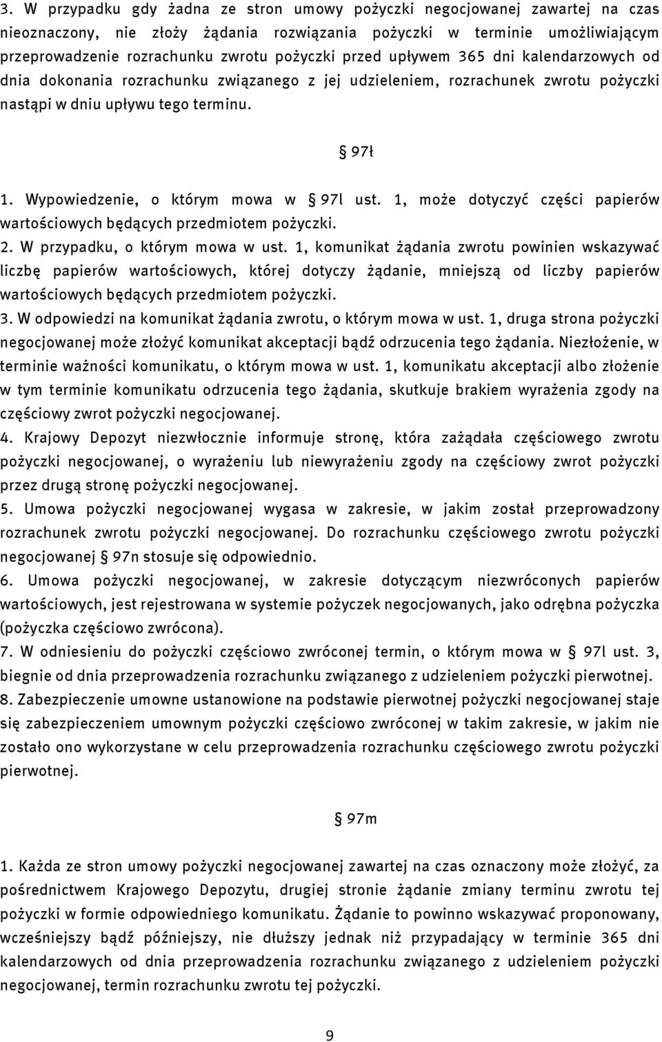 Wypowiedzenie, o którym mowa w 97l ust. 1, może dotyczyć części papierów wartościowych będących przedmiotem pożyczki. 2. W przypadku, o którym mowa w ust.