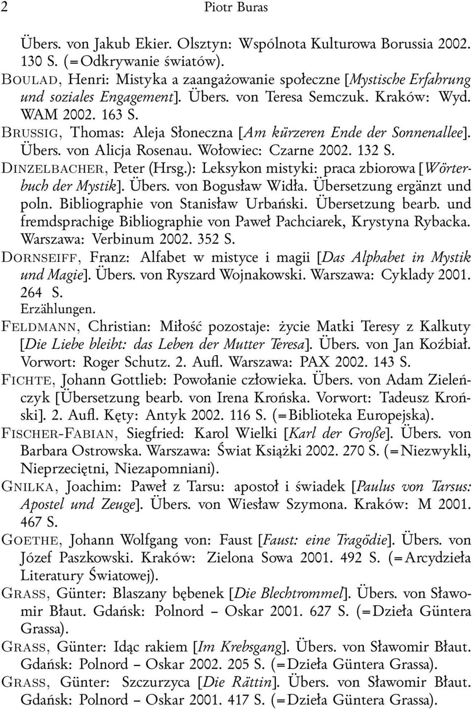 Brussig, Thomas: Aleja Słoneczna [Am kürzeren Ende der Sonnenallee]. Übers. von Alicja Rosenau. Wołowiec: Czarne 2002. 132 S. Dinzelbacher, Peter (Hrsg.