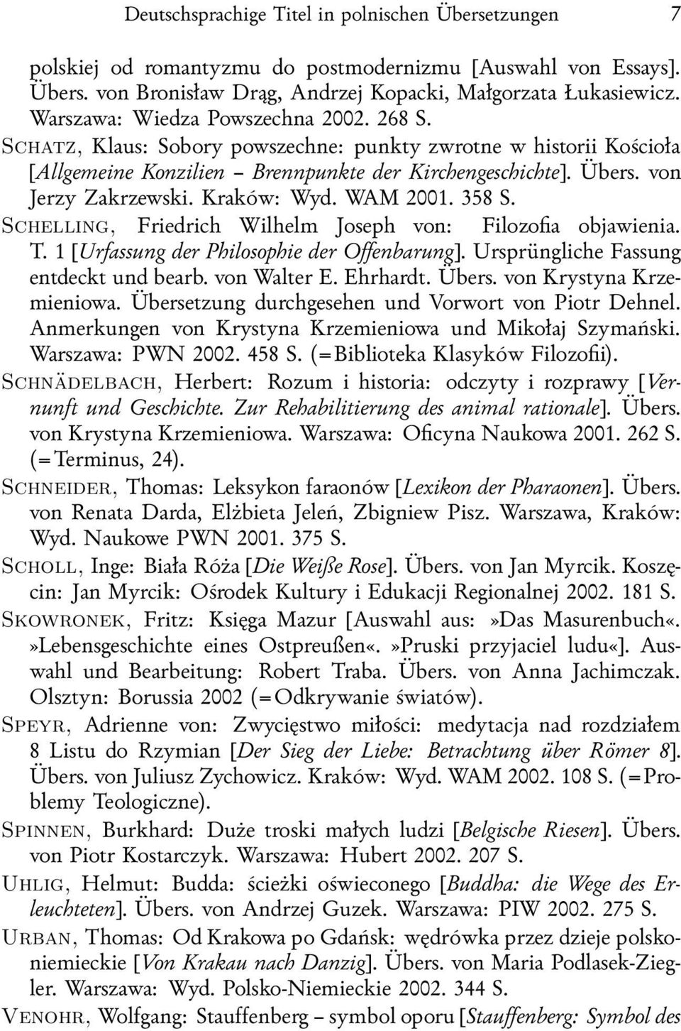 Kraków: Wyd. WAM 2001. 358 S. Schelling, Friedrich Wilhelm Joseph von: Filozofia objawienia. T. 1 [Urfassung der Philosophie der Offenbarung]. Ursprüngliche Fassung entdeckt und bearb. von Walter E.