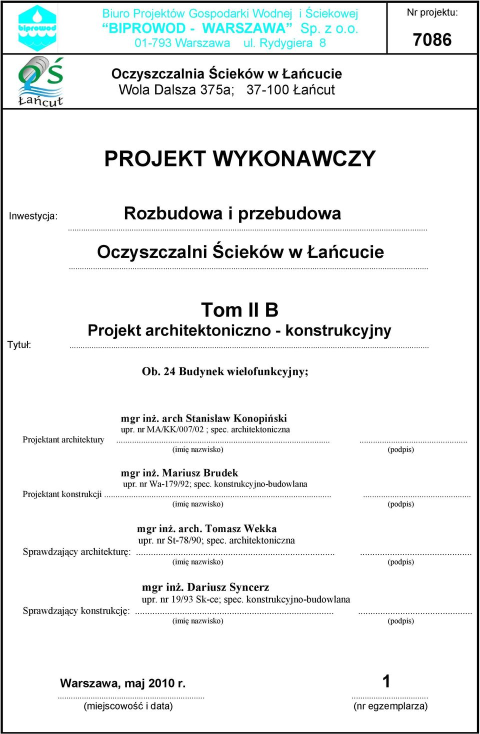 .. Tom II B Projekt architektoniczno - konstrukcyjny Tytuł:... Ob. 24 Budynek wielofunkcyjny; mgr inż. arch Stanisław Konopiński upr. nr MA/KK/007/02 ; spec. architektoniczna Projektant architektury.