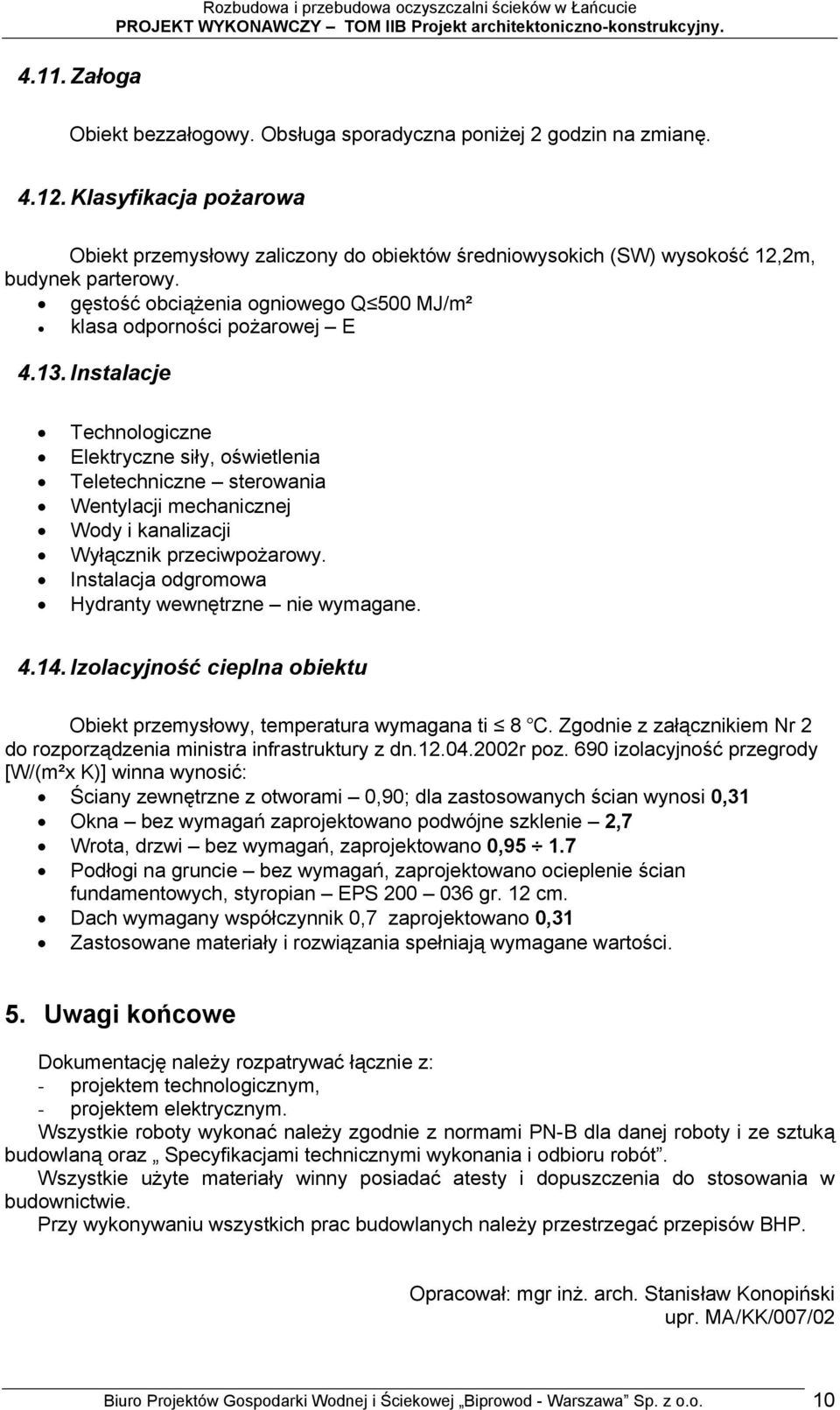 Instalacje Technologiczne Elektryczne siły, oświetlenia Teletechniczne sterowania Wentylacji mechanicznej Wody i kanalizacji Wyłącznik przeciwpożarowy.