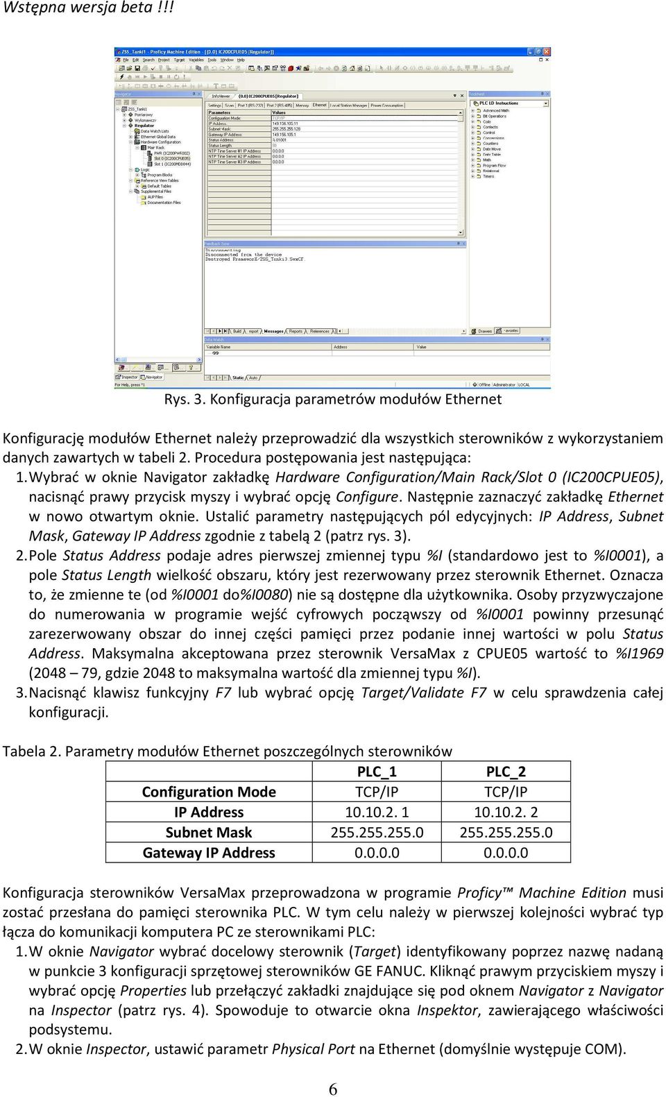 Następnie zaznaczyć zakładkę Ethernet w nowo otwartym oknie. Ustalić parametry następujących pól edycyjnych: IP Address, Subnet Mask, Gateway IP Address zgodnie z tabelą 2 