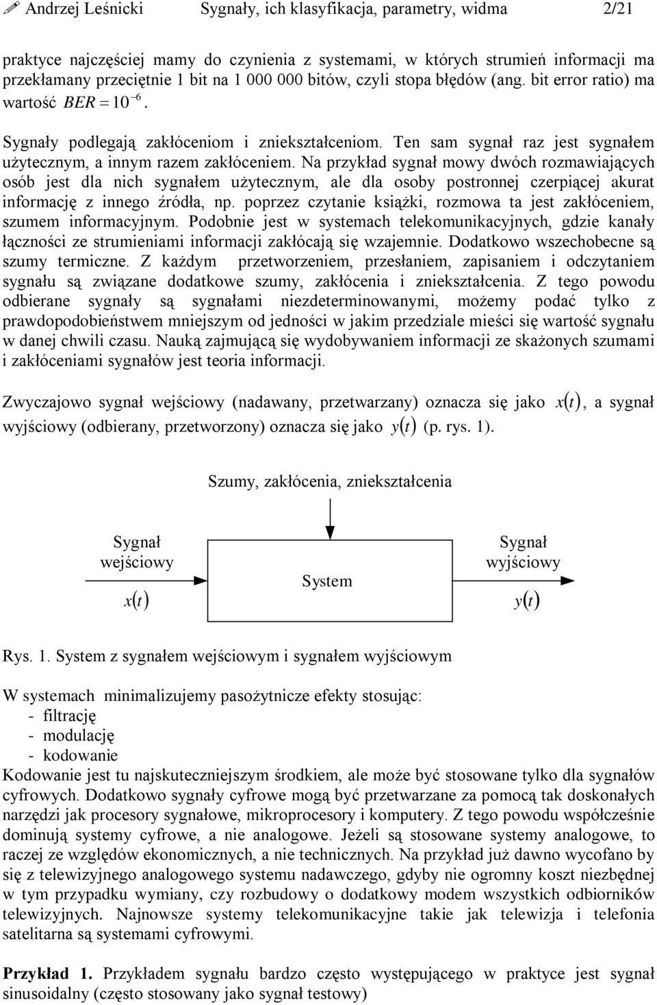 Na przyład synał mowy dwóch rozmawiaących osób s dla nich synałm użycznym, al dla osoby posronn czrpiąc aura informacę z inno źródła, np. poprzz czyani siążi, rozmowa a s załócnim, szumm informacynym.