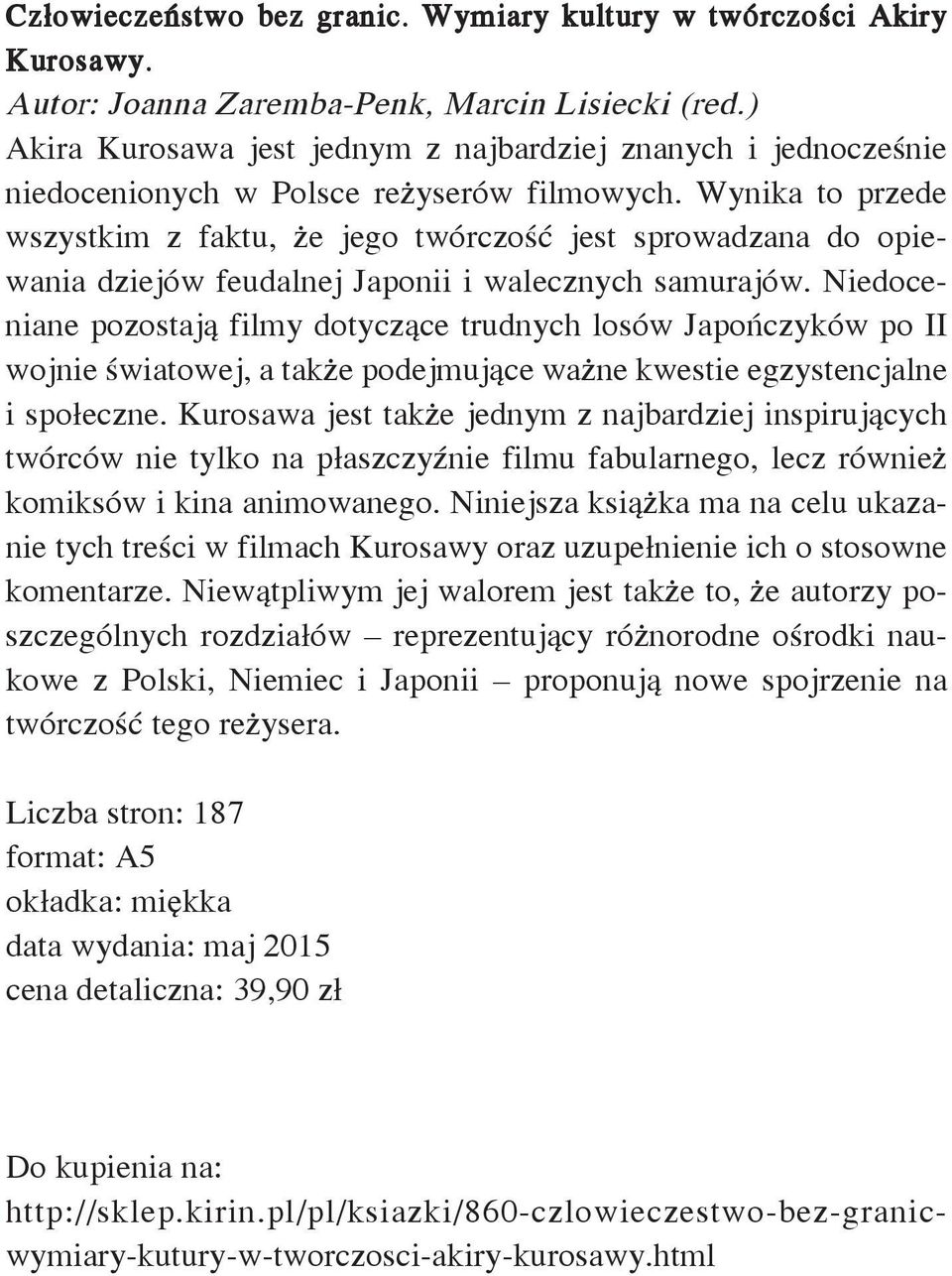 Wynika to przede wszystkim z faktu, że jego twórczość jest sprowadzana do opiewania dziejów feudalnej Japonii i walecznych samurajów.