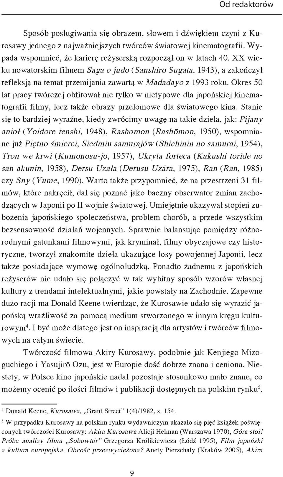 XX wieku nowatorskim filmem Saga o judo (Sanshirō Sugata, 1943), a zakończył refleksją na temat przemijania zawartą w Madadayo z 1993 roku.