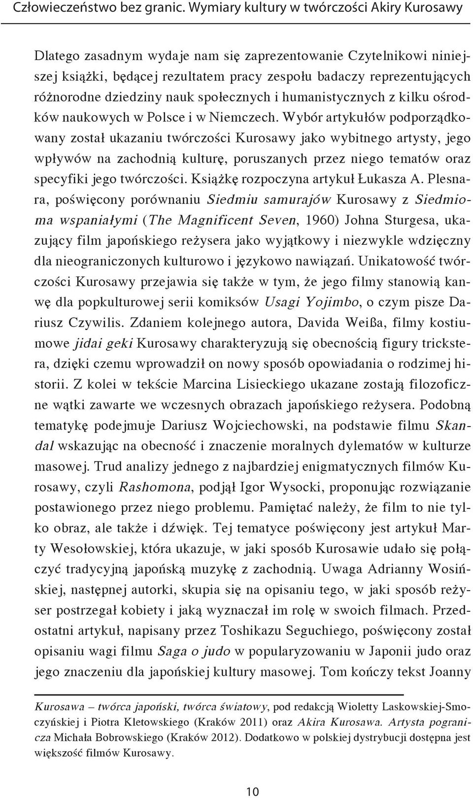 dziedziny nauk społecznych i humanistycznych z kilku ośrodków naukowych w Polsce i w Niemczech.