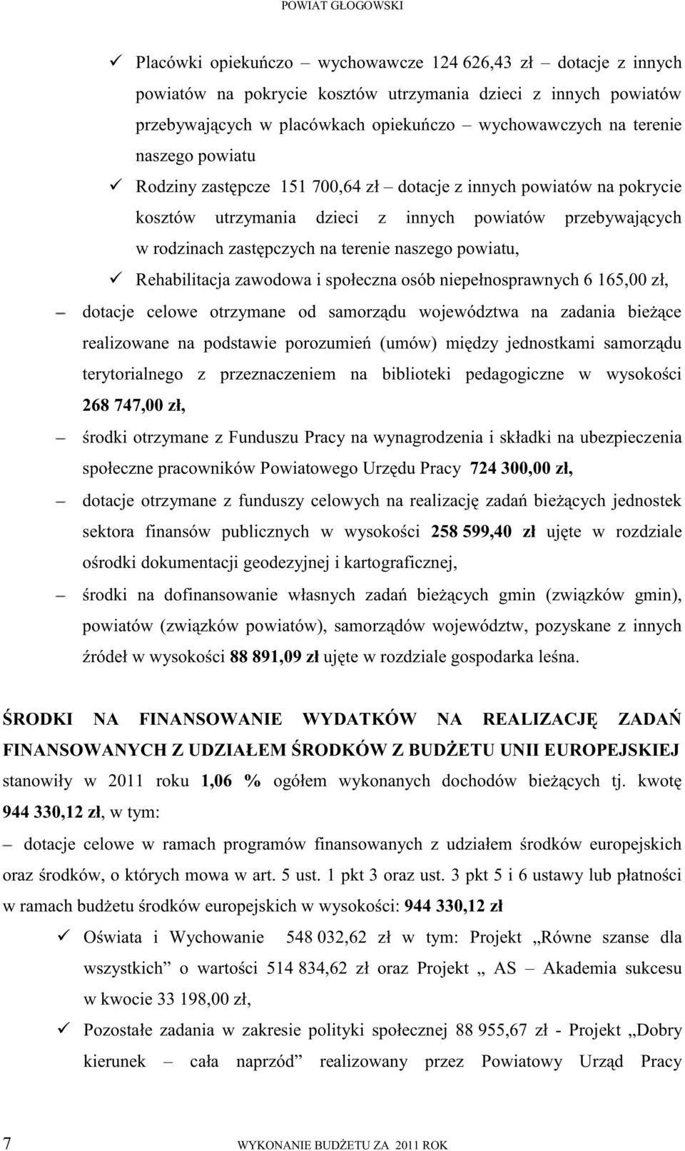 powiatu, Rehabilitacja zawodowa i społeczna osób niepełnosprawnych 6 165,00 zł, dotacje celowe otrzymane od samorządu województwa na zadania bieżące realizowane na podstawie porozumień (umów) między